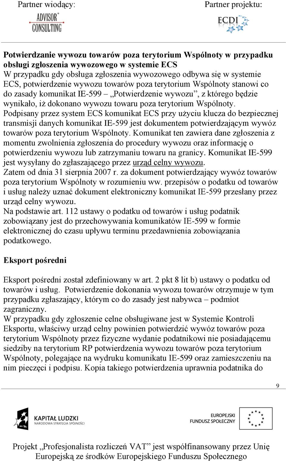 Podpisany przez system ECS komunikat ECS przy użyciu klucza do bezpiecznej transmisji danych komunikat IE-599 jest dokumentem potwierdzającym wywóz towarów poza terytorium Wspólnoty.