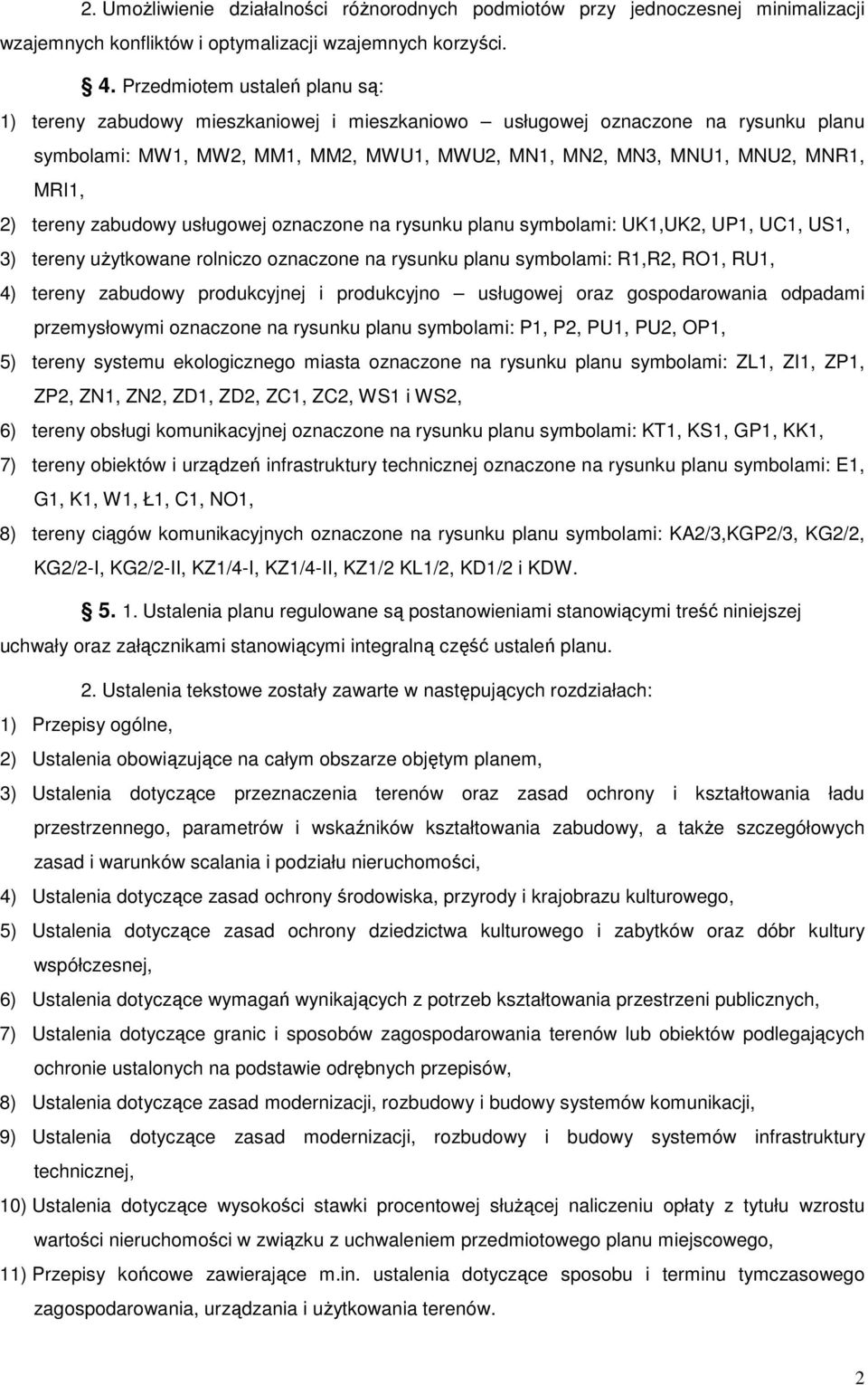 tereny zabudowy usługowej oznaczone na rysunku planu symbolami: UK1,UK2, UP1, UC1, US1, 3) tereny uŝytkowane rolniczo oznaczone na rysunku planu symbolami: R1,R2, RO1, RU1, 4) tereny zabudowy