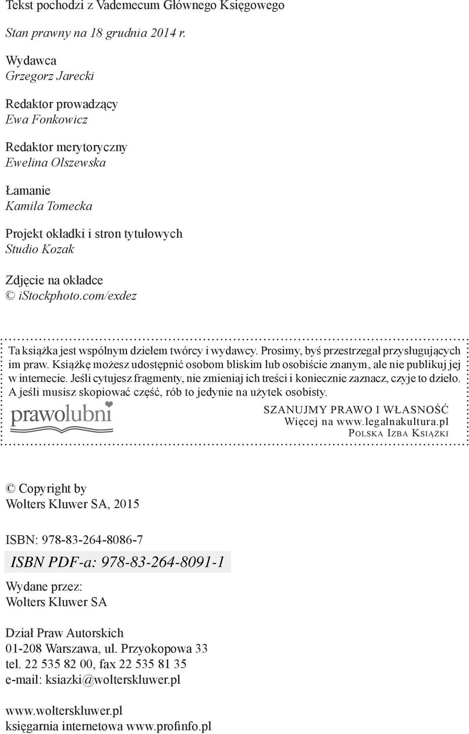 Baranowska Olszewska Sylwia Gołaś-Olszak Łamanie Kamila Łamanie Tomecka JustLuk Łukasz Drzewiecki, Justyna Szumieł, Krzysztof Drzewiecki Projekt okładki i stron tytułowych Studio Projekt Kozak