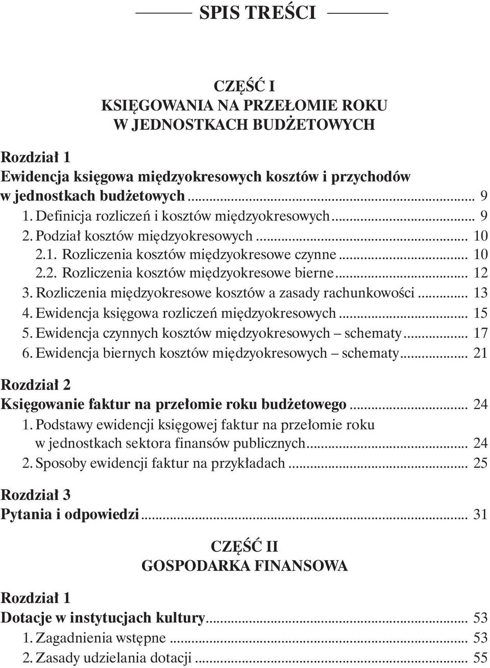 Rozliczenia międzyokresowe kosztów a zasady rachunkowości... 13 4. Ewidencja księgowa rozliczeń międzyokresowych... 15 5. Ewidencja czynnych kosztów międzyokresowych schematy... 17 6.