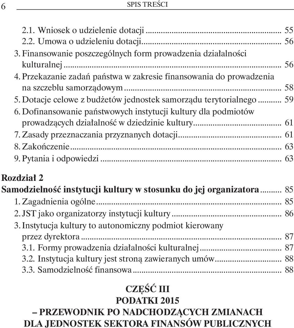 Dofinansowanie państwowych instytucji kultury dla podmiotów prowadzących działalność w dziedzinie kultury... 61 7. Zasady przeznaczania przyznanych dotacji... 61 8. Zakończenie... 63 9.