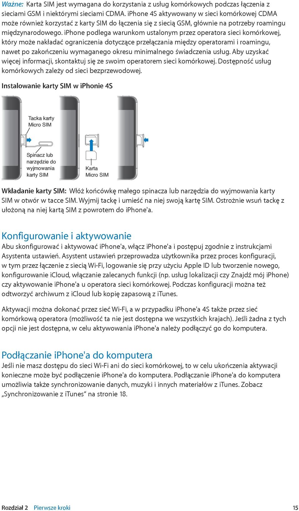 iphone podlega warunkom ustalonym przez operatora sieci komórkowej, który może nakładać ograniczenia dotyczące przełączania między operatorami i roamingu, nawet po zakończeniu wymaganego okresu