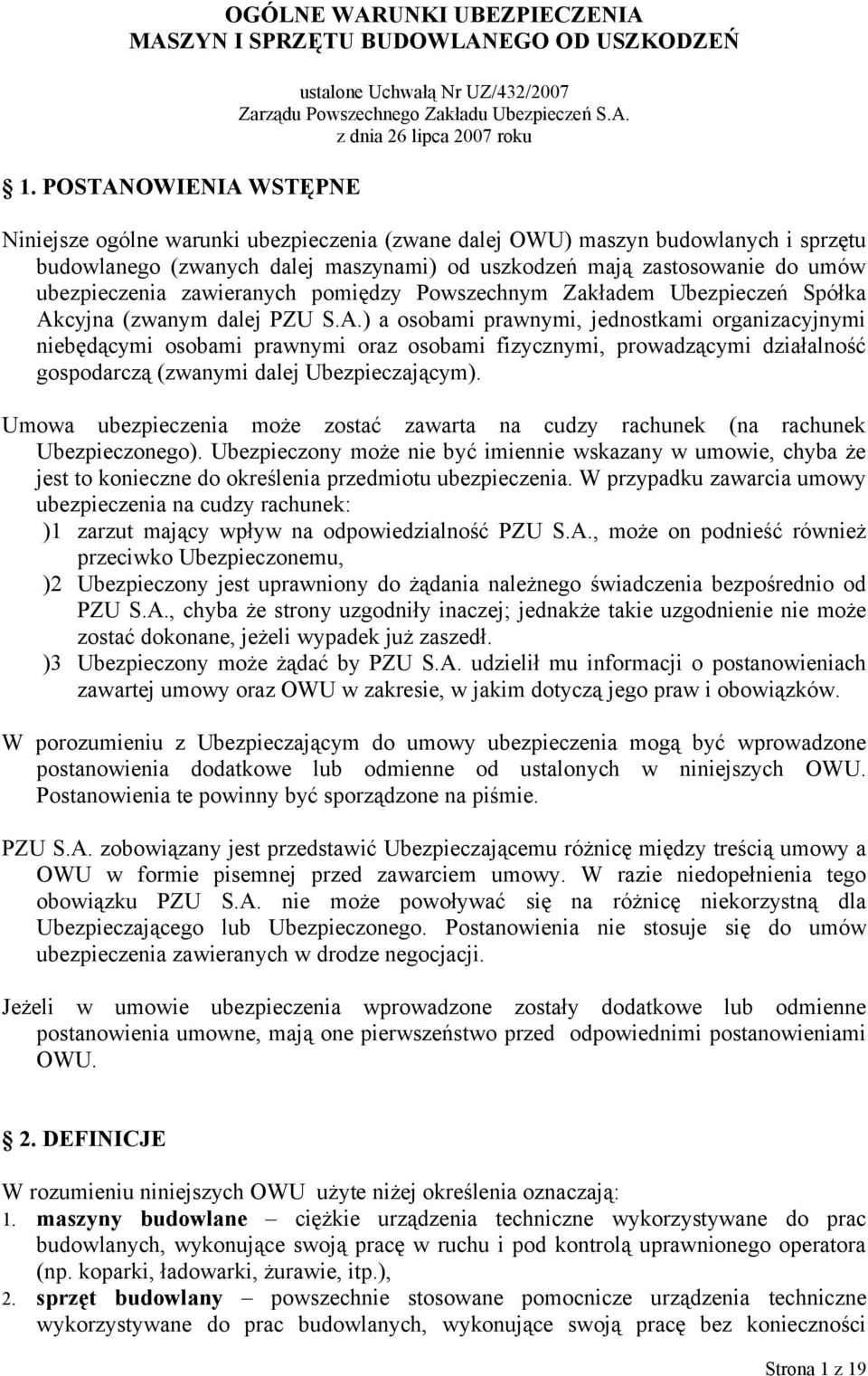 MASZYN I SPRZĘTU BUDOWLANEGO OD USZKODZEŃ 1. POSTANOWIENIA WSTĘPNE ustalone Uchwałą Nr UZ/432/2007 Zarządu Powszechnego Zakładu Ubezpieczeń S.A. z dnia 26 lipca 2007 roku Niniejsze ogólne warunki
