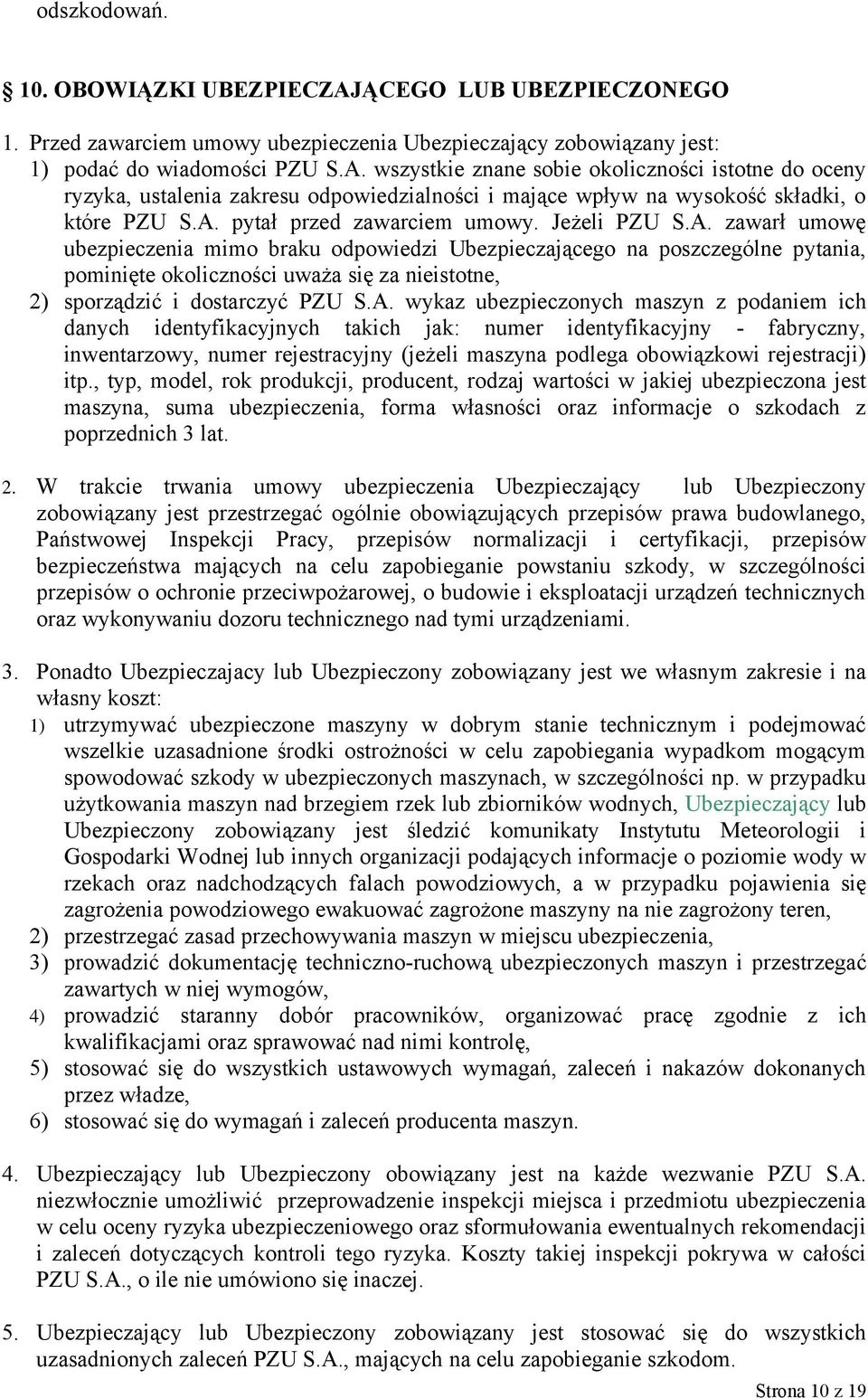 A. wykaz ubezpieczonych maszyn z podaniem ich danych identyfikacyjnych takich jak: numer identyfikacyjny - fabryczny, inwentarzowy, numer rejestracyjny (jeżeli maszyna podlega obowiązkowi