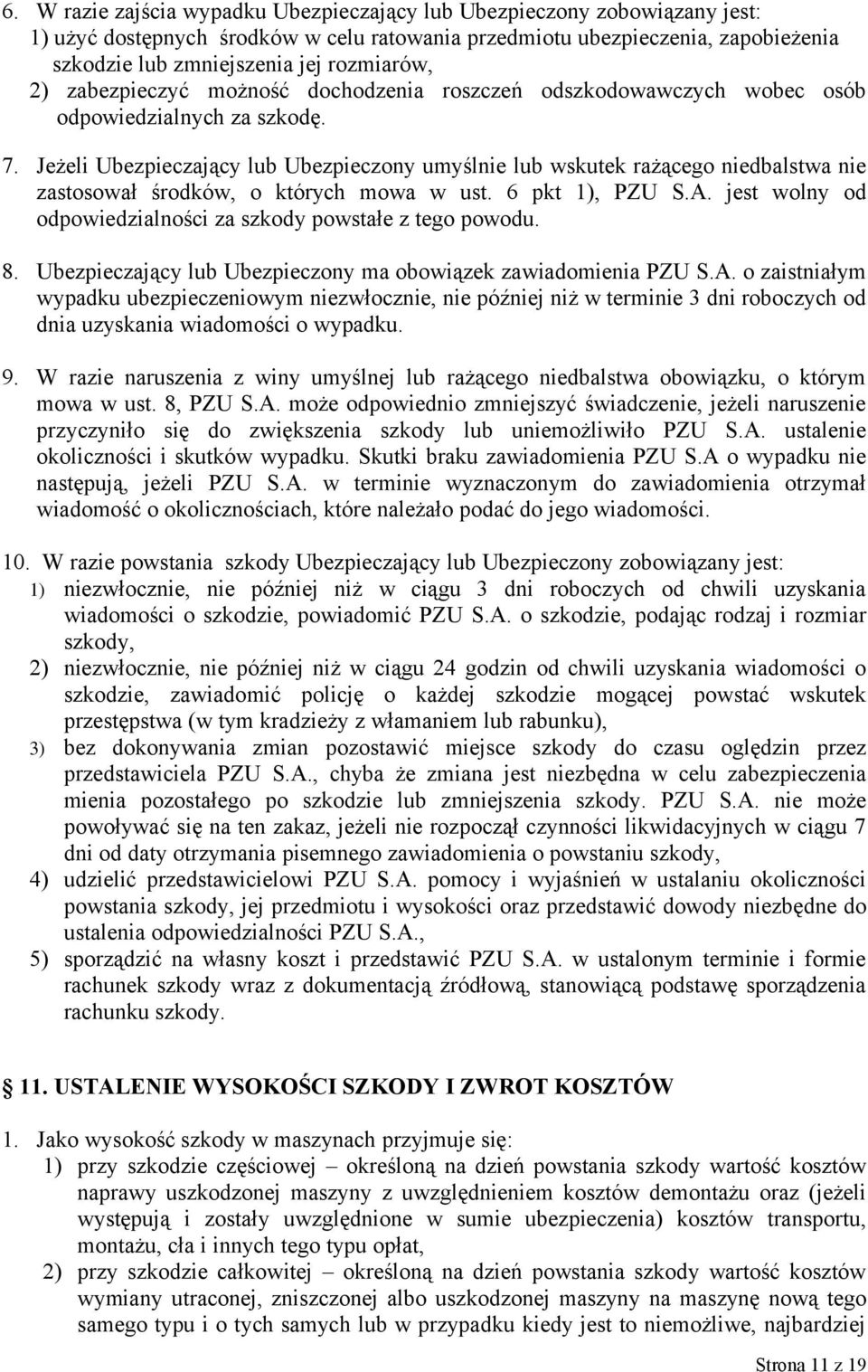 Jeżeli Ubezpieczający lub Ubezpieczony umyślnie lub wskutek rażącego niedbalstwa nie zastosował środków, o których mowa w ust. 6 pkt 1), PZU S.A.
