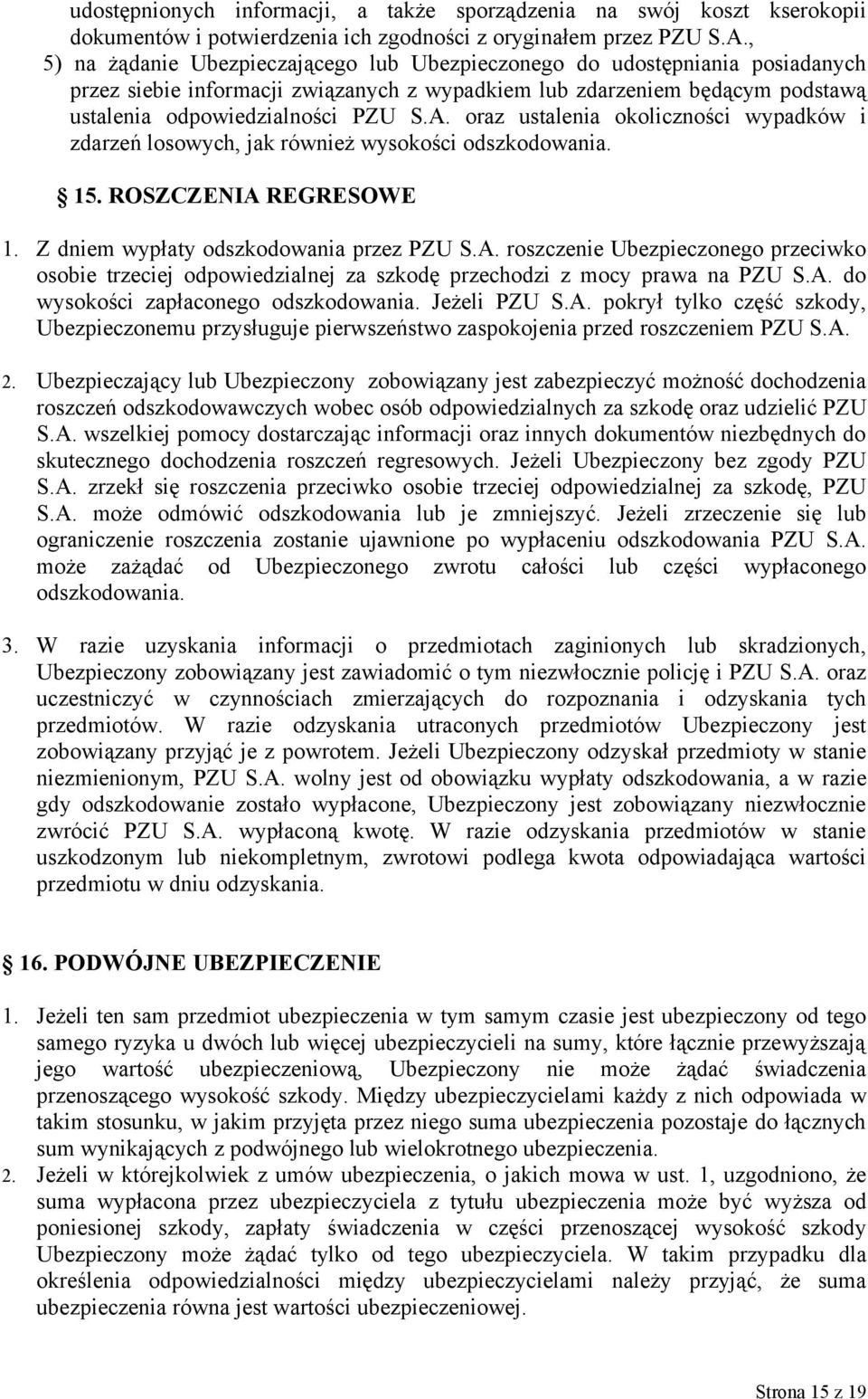 oraz ustalenia okoliczności wypadków i zdarzeń losowych, jak również wysokości odszkodowania. 15. ROSZCZENIA 
