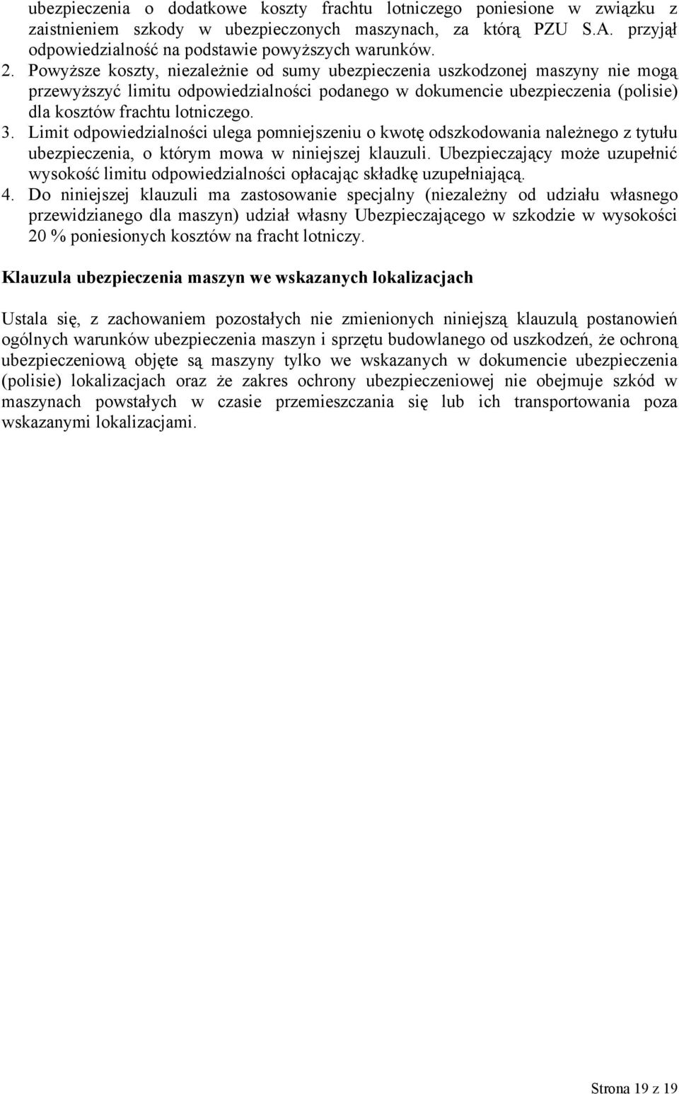 Limit odpowiedzialności ulega pomniejszeniu o kwotę odszkodowania należnego z tytułu ubezpieczenia, o którym mowa w niniejszej klauzuli.