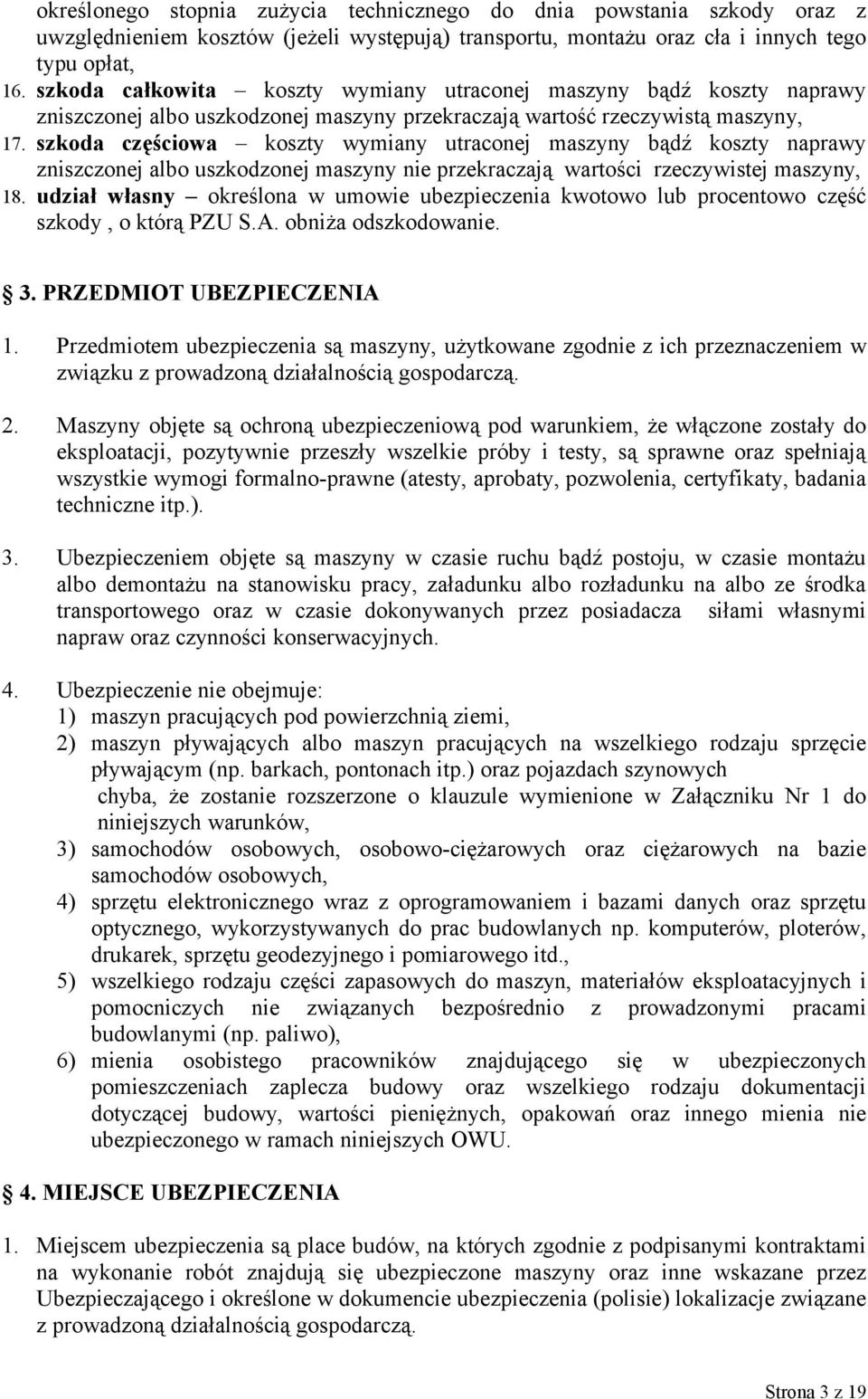 szkoda częściowa koszty wymiany utraconej maszyny bądź koszty naprawy zniszczonej albo uszkodzonej maszyny nie przekraczają wartości rzeczywistej maszyny, 18.