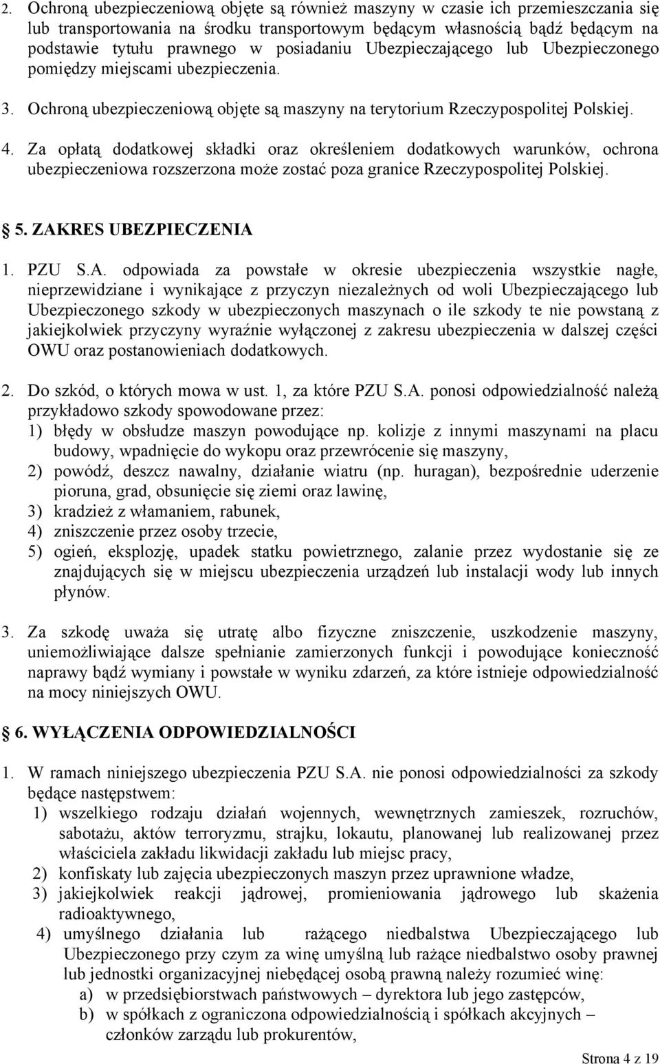 Za opłatą dodatkowej składki oraz określeniem dodatkowych warunków, ochrona ubezpieczeniowa rozszerzona może zostać poza granice Rzeczypospolitej Polskiej. 5. ZAK