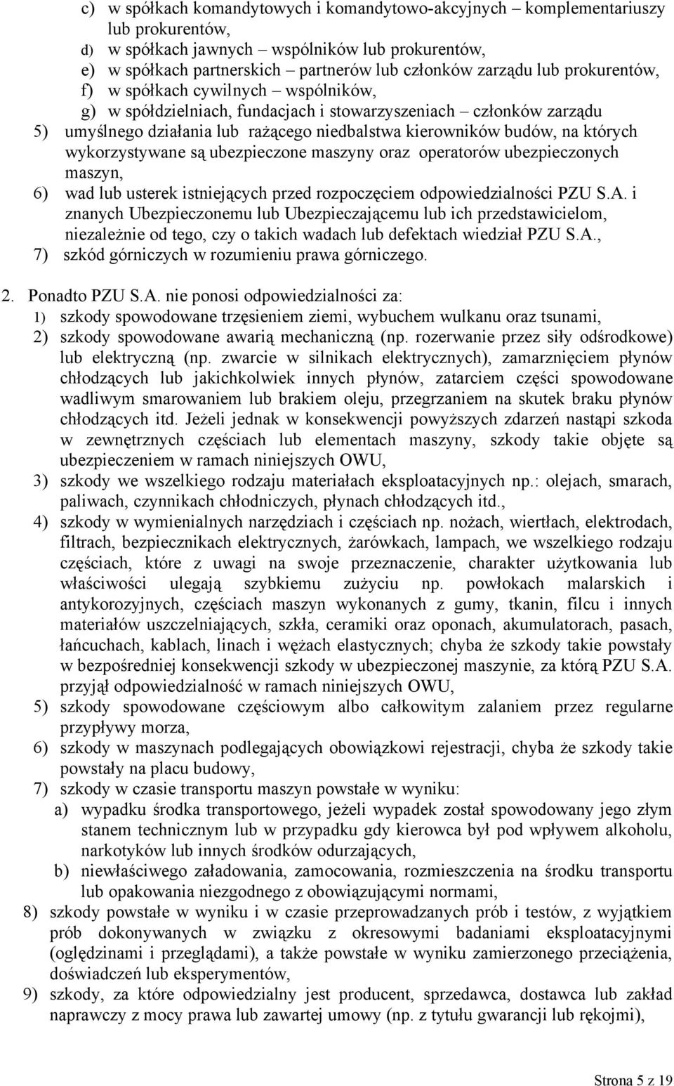 wykorzystywane są ubezpieczone maszyny oraz operatorów ubezpieczonych maszyn, 6) wad lub usterek istniejących przed rozpoczęciem odpowiedzialności PZU S.A.