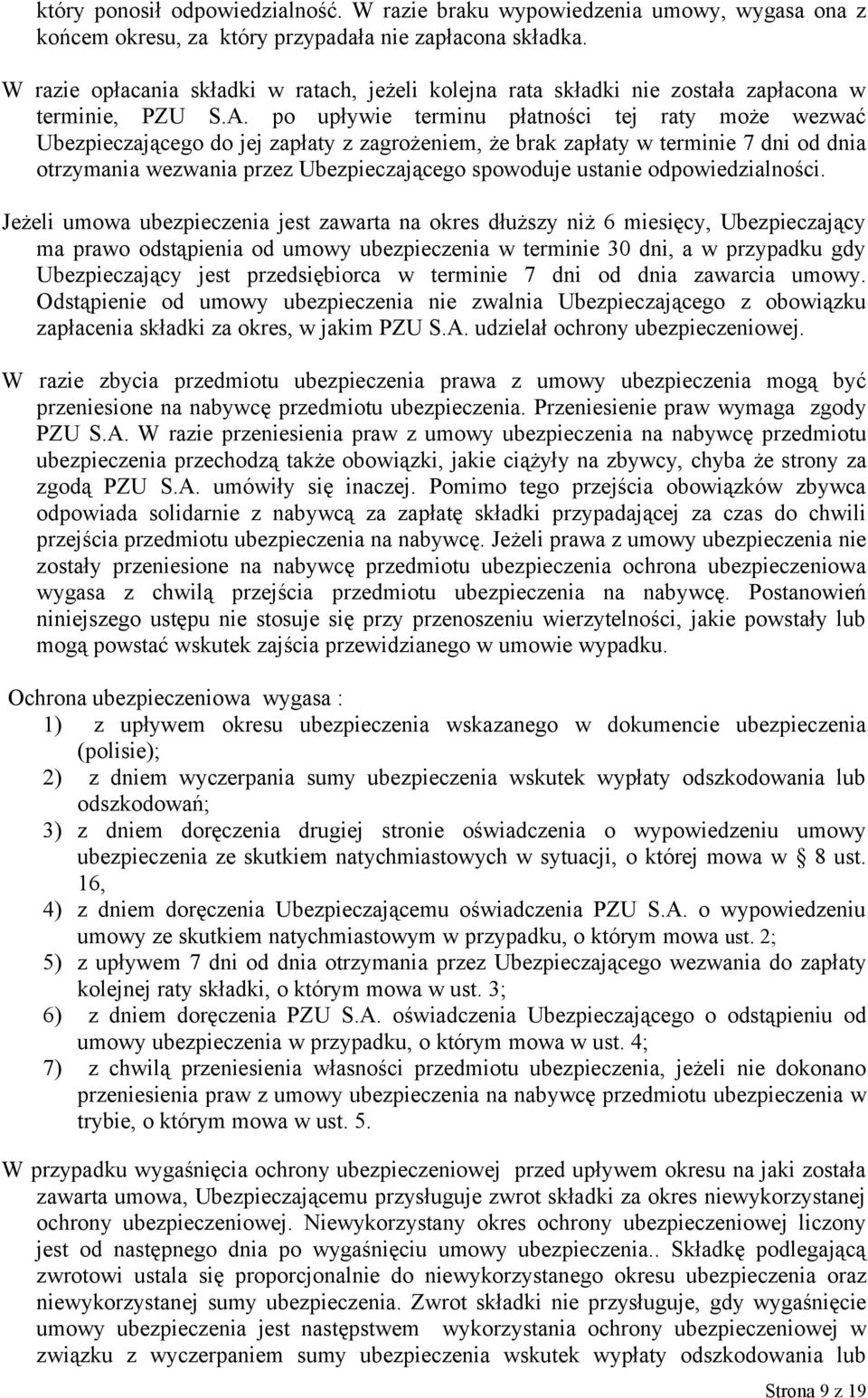 po upływie terminu płatności tej raty może wezwać Ubezpieczającego do jej zapłaty z zagrożeniem, że brak zapłaty w terminie 7 dni od dnia otrzymania wezwania przez Ubezpieczającego spowoduje ustanie