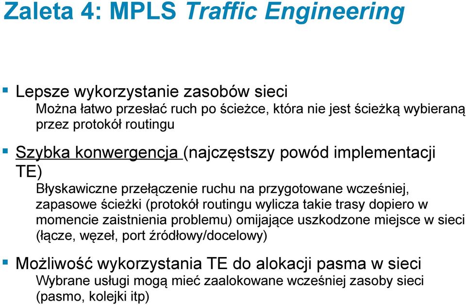 ścieżki (protokół routingu wylicza takie trasy dopiero w momencie zaistnienia problemu) omijające uszkodzone miejsce w sieci (łącze, węzeł, port