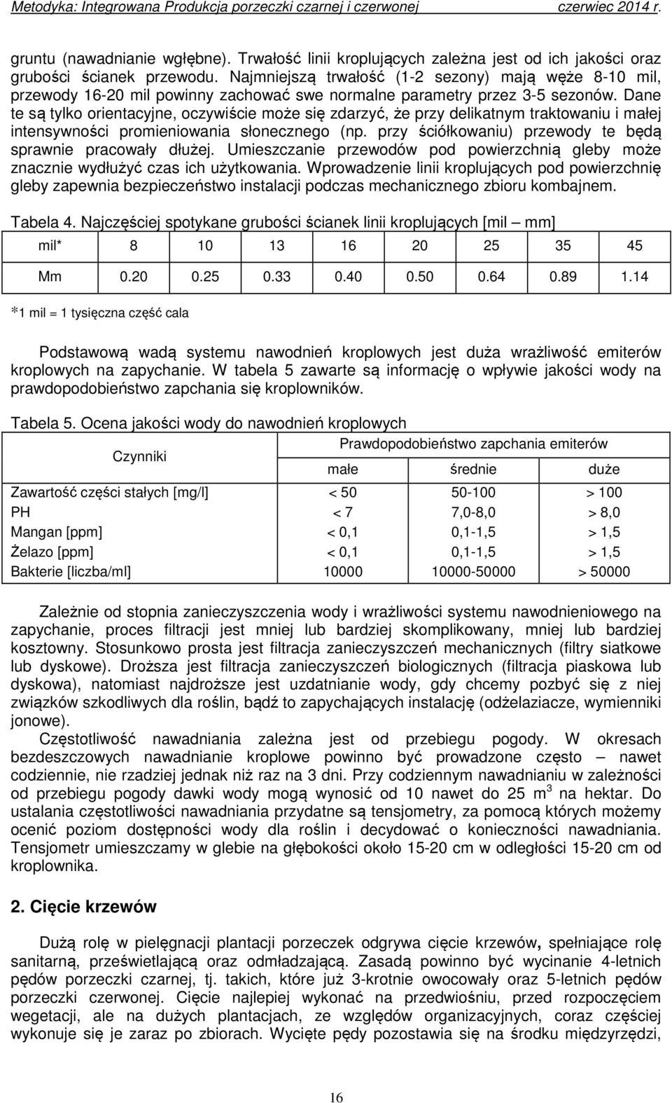 Dane te są tylko orientacyjne, oczywiście może się zdarzyć, że przy delikatnym traktowaniu i małej intensywności promieniowania słonecznego (np.
