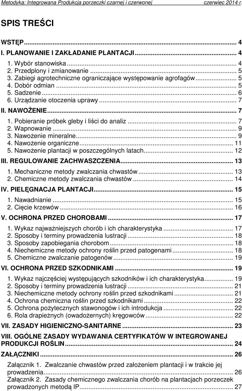 Nawożenie organiczne... 11 5. Nawożenie plantacji w poszczególnych latach... 12 III. REGULOWANIE ZACHWASZCZENIA... 13 1. Mechaniczne metody zwalczania chwastów... 13 2.