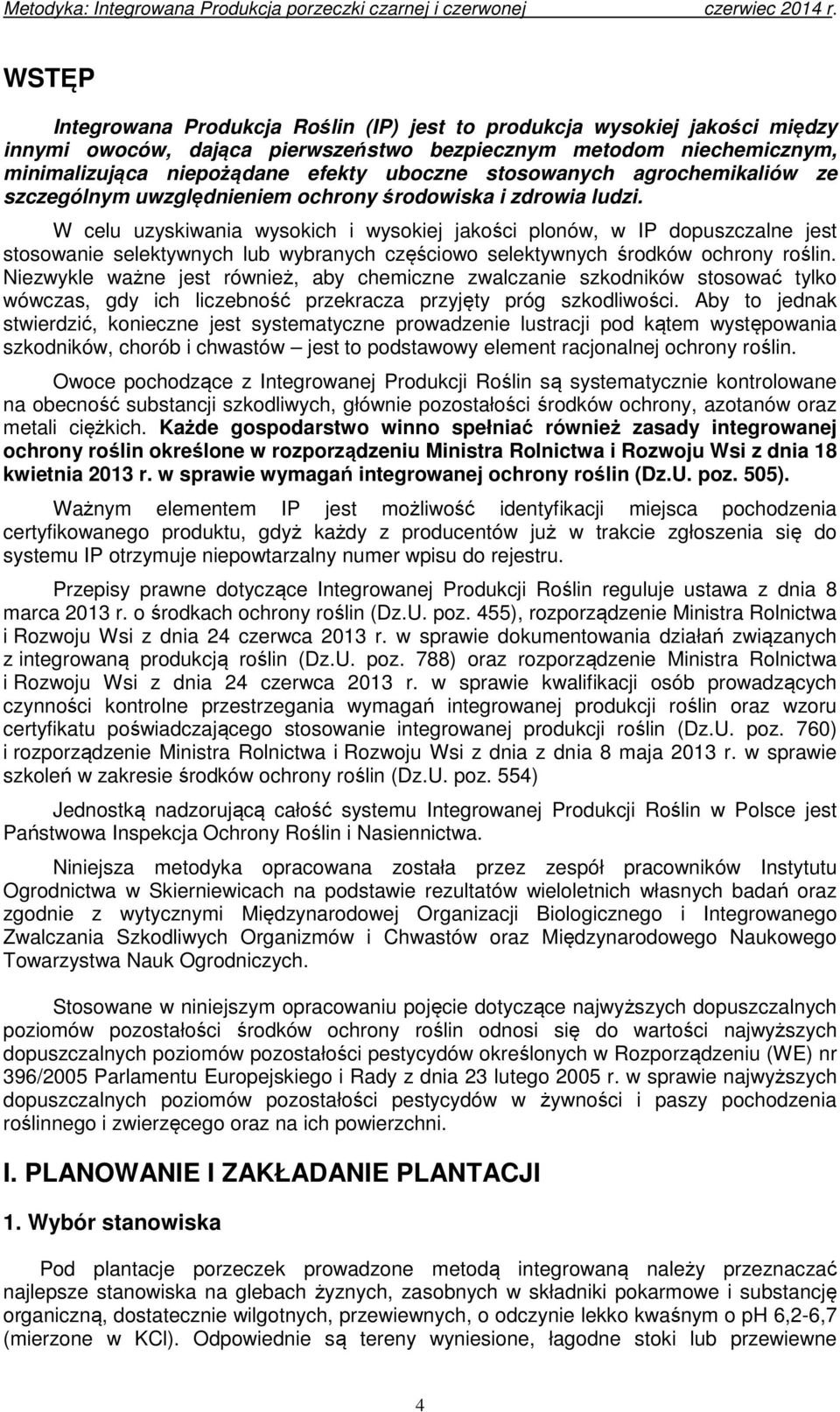 W celu uzyskiwania wysokich i wysokiej jakości plonów, w IP dopuszczalne jest stosowanie selektywnych lub wybranych częściowo selektywnych środków ochrony roślin.