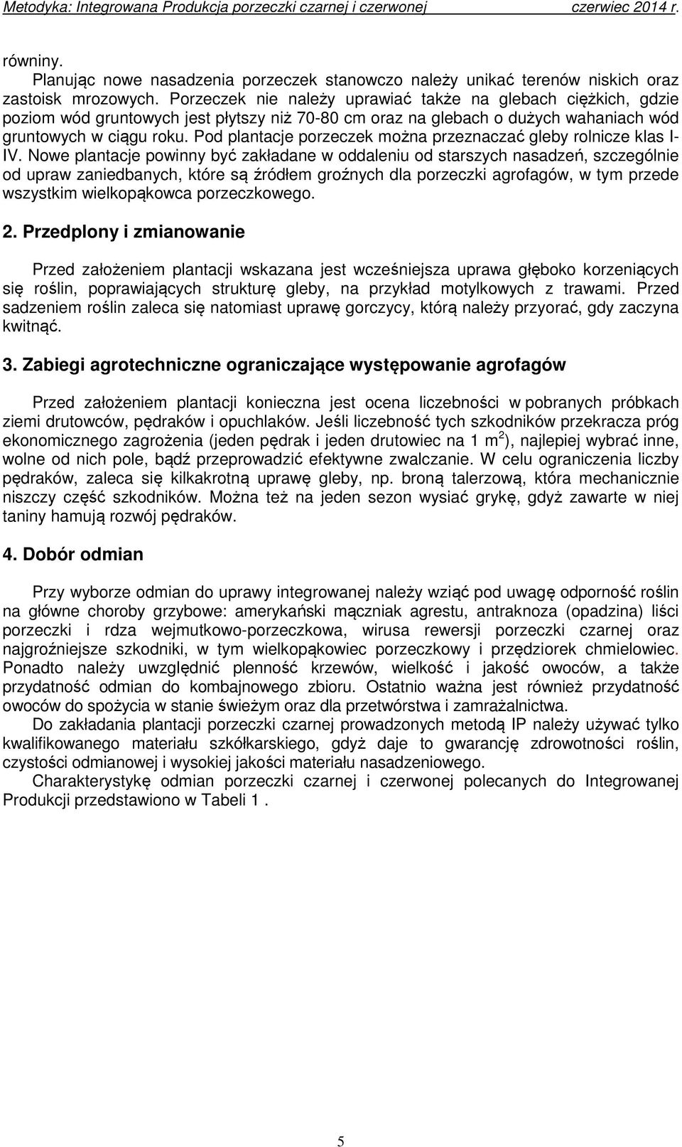 Pod plantacje porzeczek można przeznaczać gleby rolnicze klas I- IV.