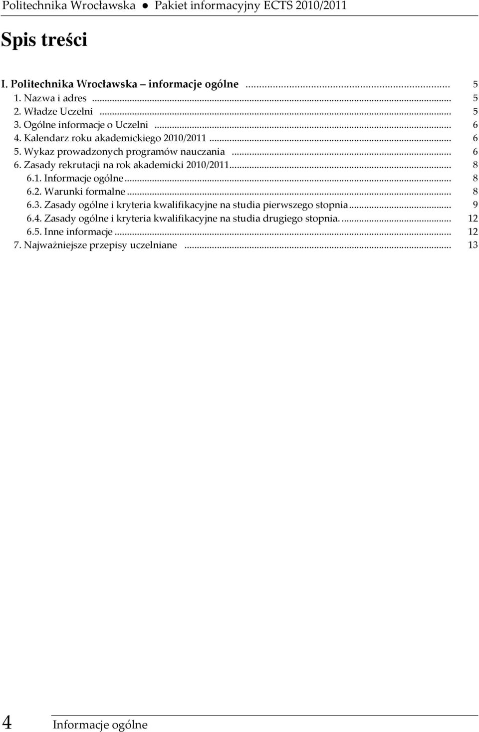 Zasady rekrutacji na rok akademicki 2010/2011... 8 6.1. Informacje ogólne... 8 6.2. Warunki formalne... 8 6.3.