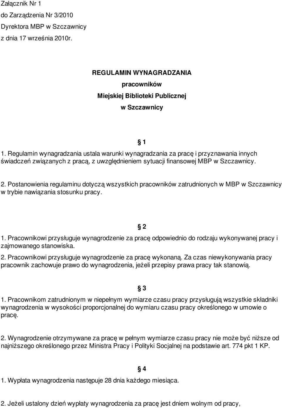 Postanowienia regulaminu dotyczą wszystkich pracowników zatrudnionych w MBP w Szczawnicy w trybie nawiązania stosunku pracy. 2 1.