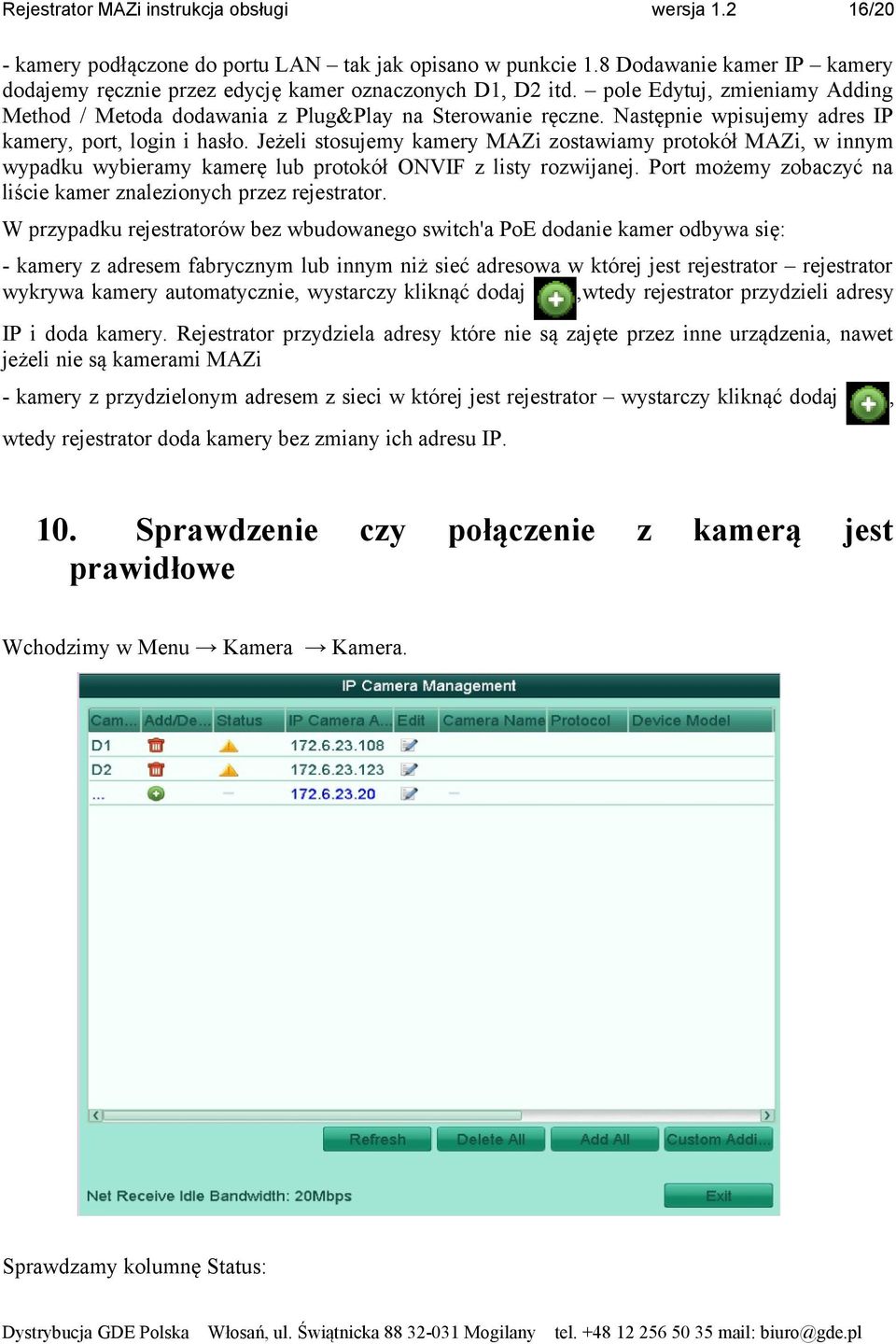 Następnie wpisujemy adres IP kamery, port, login i hasło. Jeżeli stosujemy kamery MAZi zostawiamy protokół MAZi, w innym wypadku wybieramy kamerę lub protokół ONVIF z listy rozwijanej.
