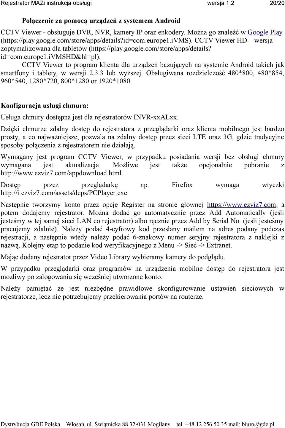 europe1.ivmshd&hl=pl). CCTV Viewer to program klienta dla urządzeń bazujących na systemie Android takich jak smartfony i tablety, w wersji 2.3.3 lub wyższej.