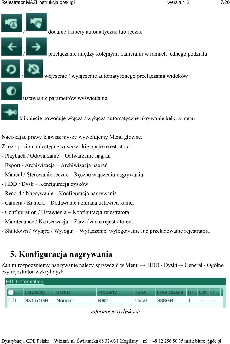wyświetlania kliknięcie powoduje włącza / wyłącza automatyczne ukrywanie belki z menu Naciskając prawy klawisz myszy wywołujemy Menu główne.