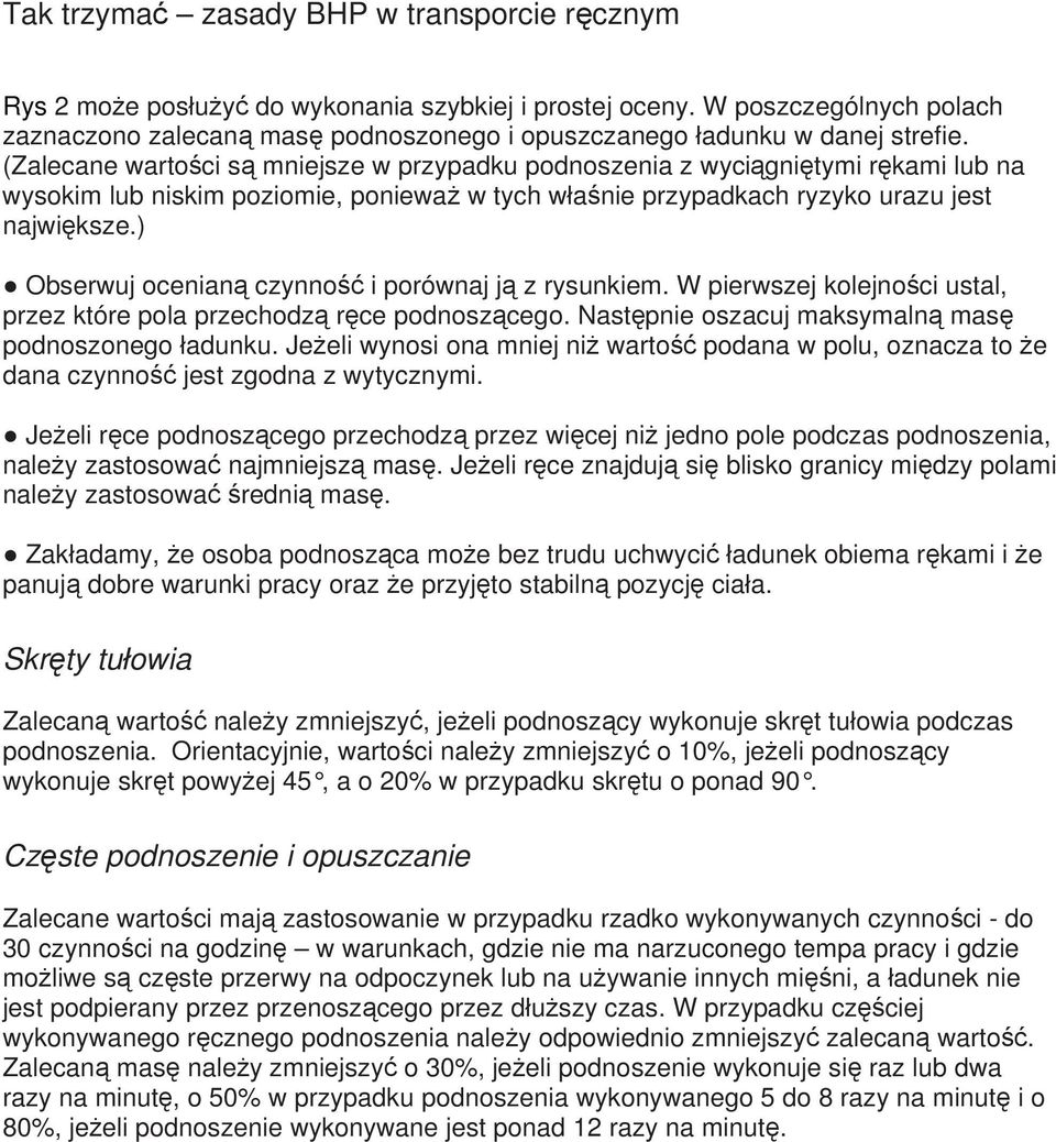 ) Obserwuj ocenianą czynność i porównaj ją z rysunkiem. W pierwszej kolejności ustal, przez które pola przechodzą ręce podnoszącego. Następnie oszacuj maksymalną masę podnoszonego ładunku.