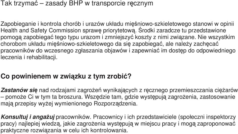 Nie wszystkim chorobom układu mięśniowo-szkieletowego da się zapobiegać, ale należy zachęcać pracowników do wczesnego zgłaszania objawów i zapewniać im dostęp do odpowiedniego leczenia i