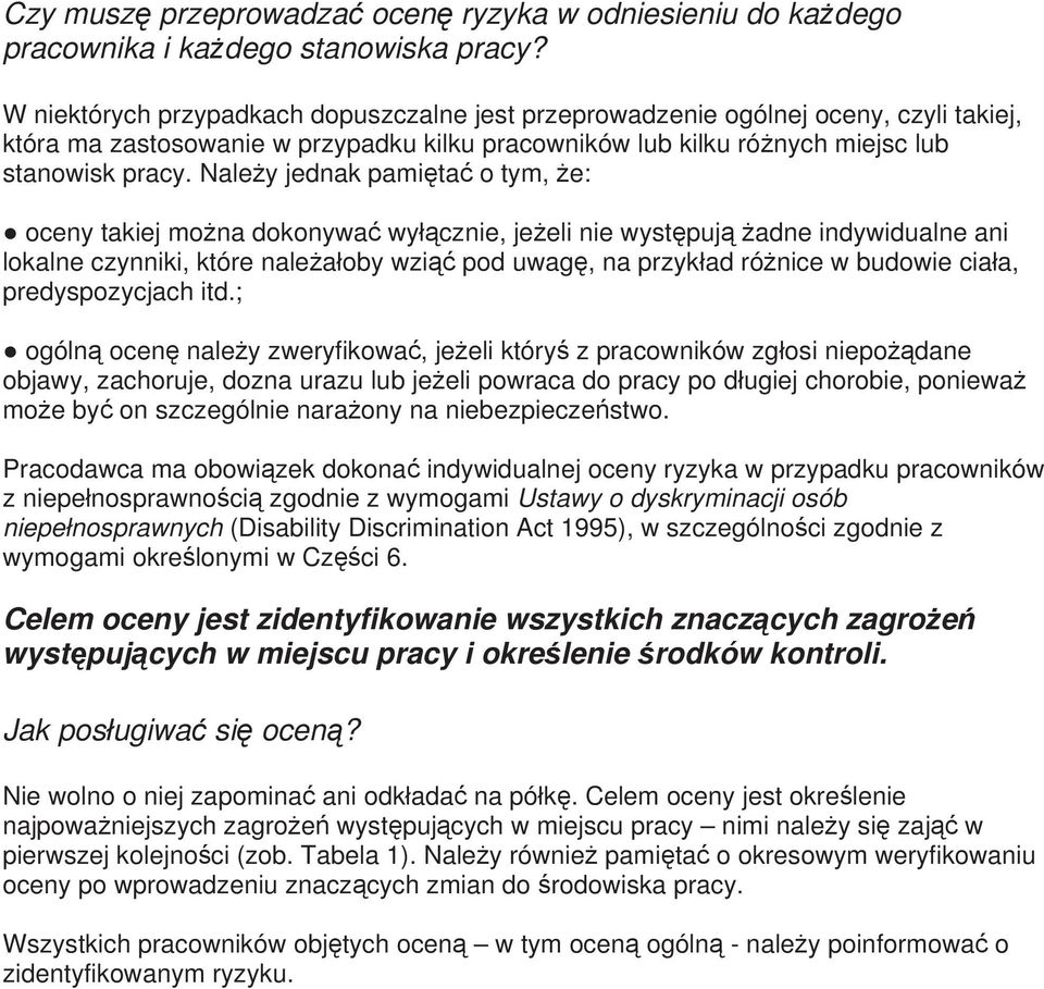 Należy jednak pamiętać o tym, że: oceny takiej można dokonywać wyłącznie, jeżeli nie występują żadne indywidualne ani lokalne czynniki, które należałoby wziąć pod uwagę, na przykład różnice w budowie