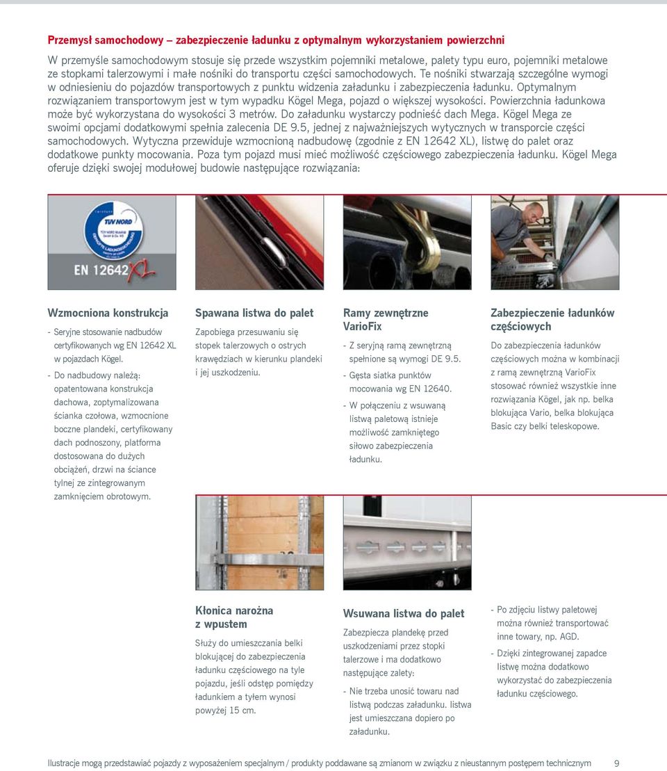 Te nośniki stwarzają szczególne wymogi w odniesieniu do pojazdów transportowych z punktu widzenia załadunku i zabezpieczenia ładunku.