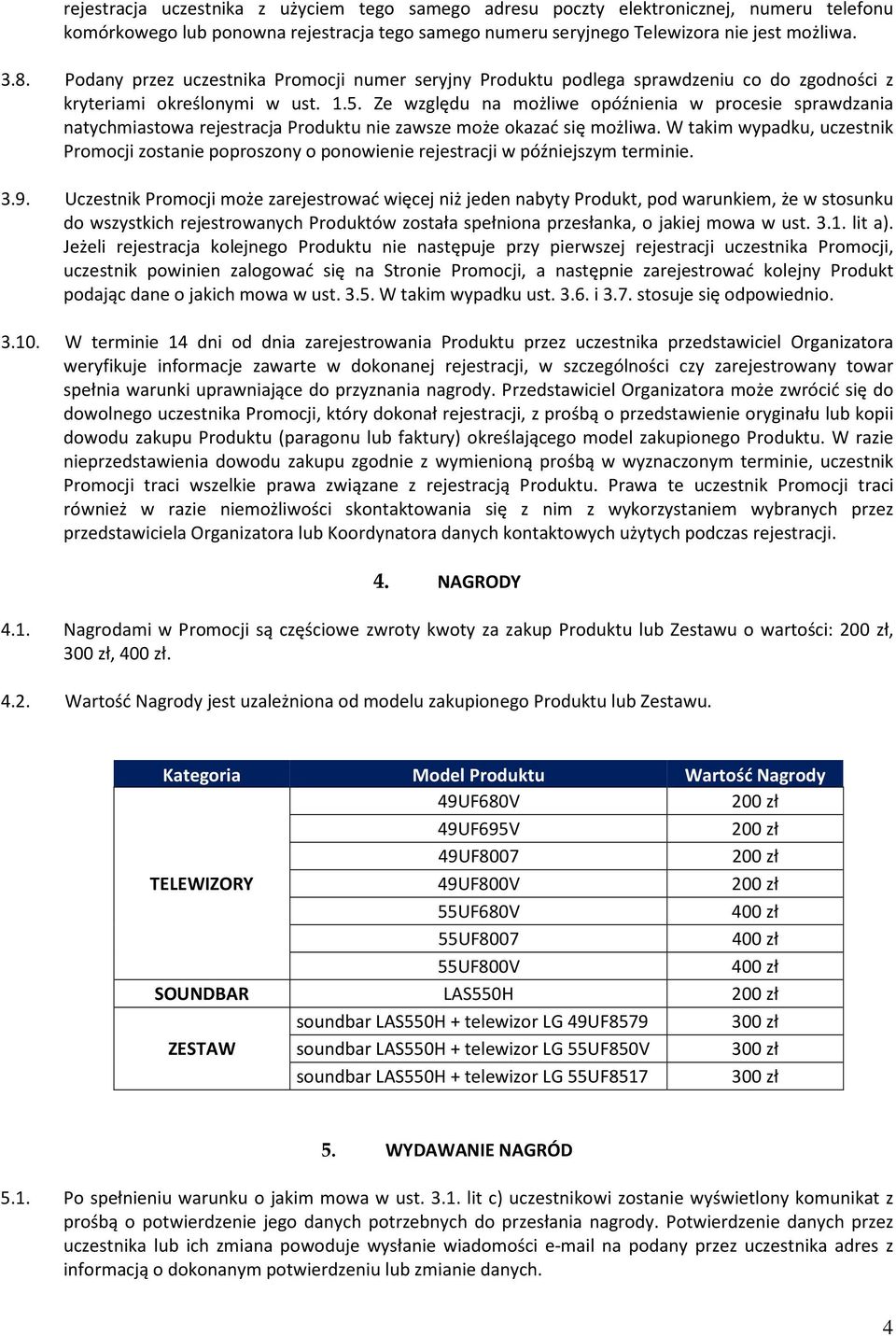 Ze względu na możliwe opóźnienia w procesie sprawdzania natychmiastowa rejestracja Produktu nie zawsze może okazać się możliwa.