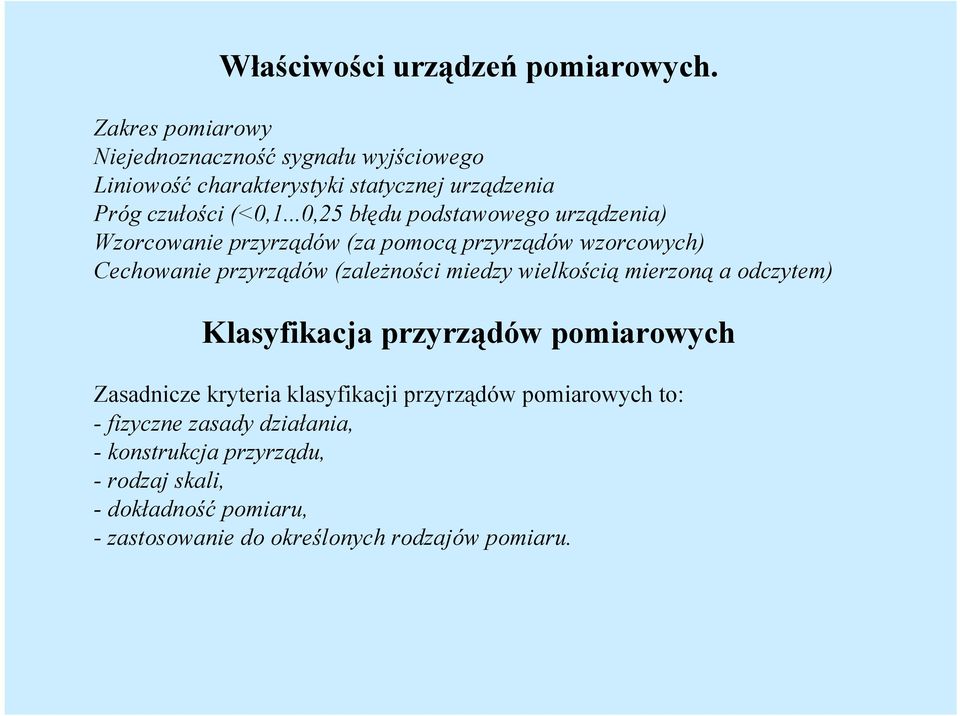 ..0,25 błędu podstawowego urządzenia) Wzorcowanie przyrządów (za pomocą przyrządów wzorcowych) Cechowanie przyrządów (zależności miedzy