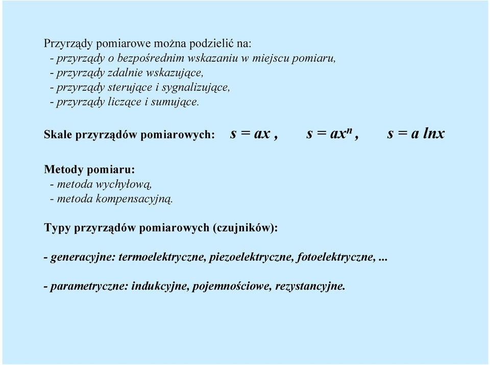 Skale przyrządów pomiarowych: s = ax, s = ax n, s = a lnx Metody pomiaru: - metoda wychyłową, - metoda kompensacyjną.