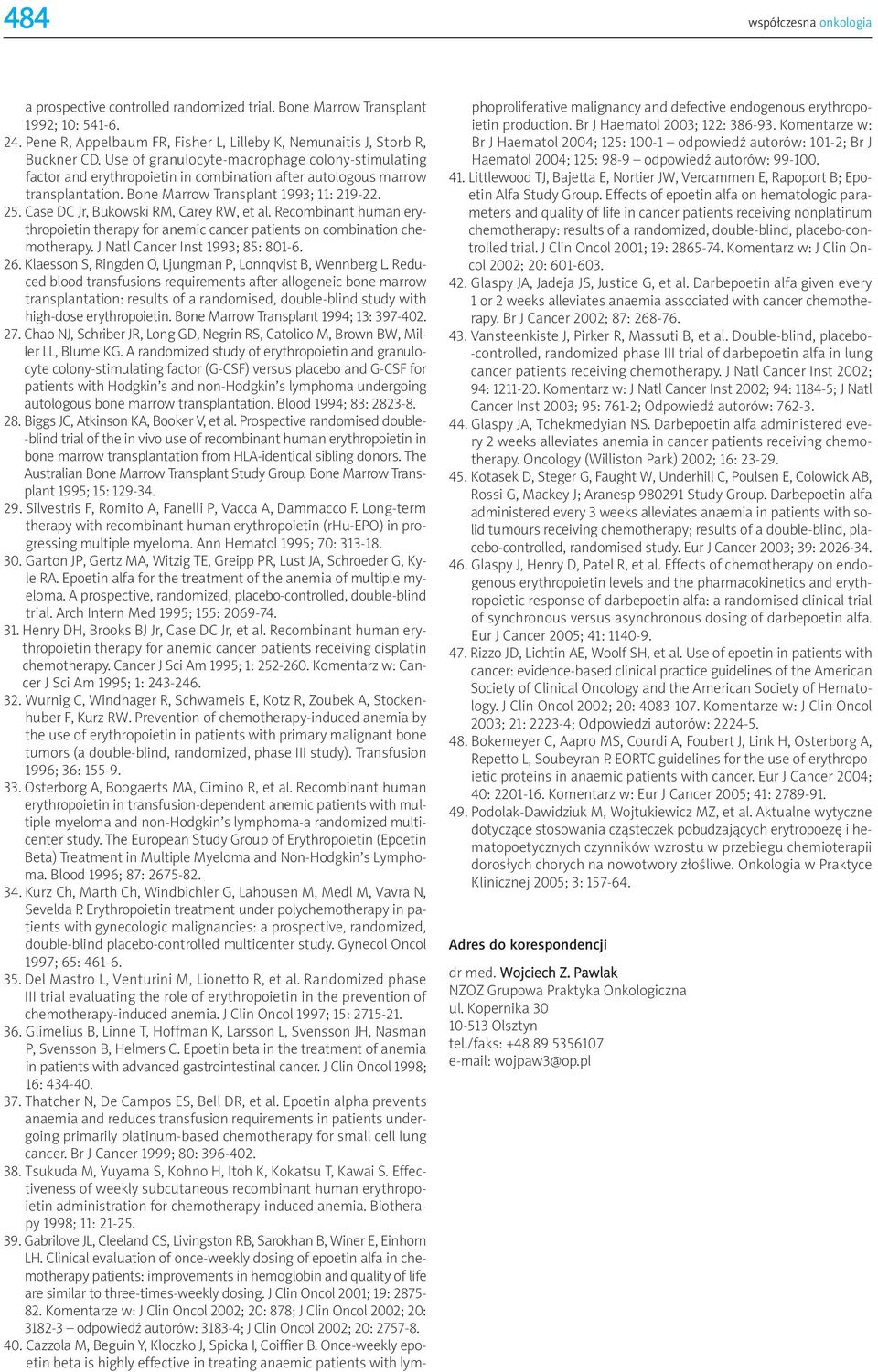 Case DC Jr, Bukowski RM, Carey RW, et al. Recombinant human erythropoietin therapy for anemic cancer patients on combination chemotherapy. J Natl Cancer Inst 1993; 85: 801-6. 26.