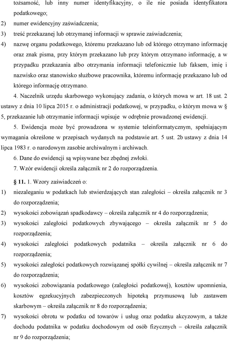 otrzymania informacji telefonicznie lub faksem, imię i nazwisko oraz stanowisko służbowe pracownika, któremu informację przekazano lub od którego informację otrzymano. 4.