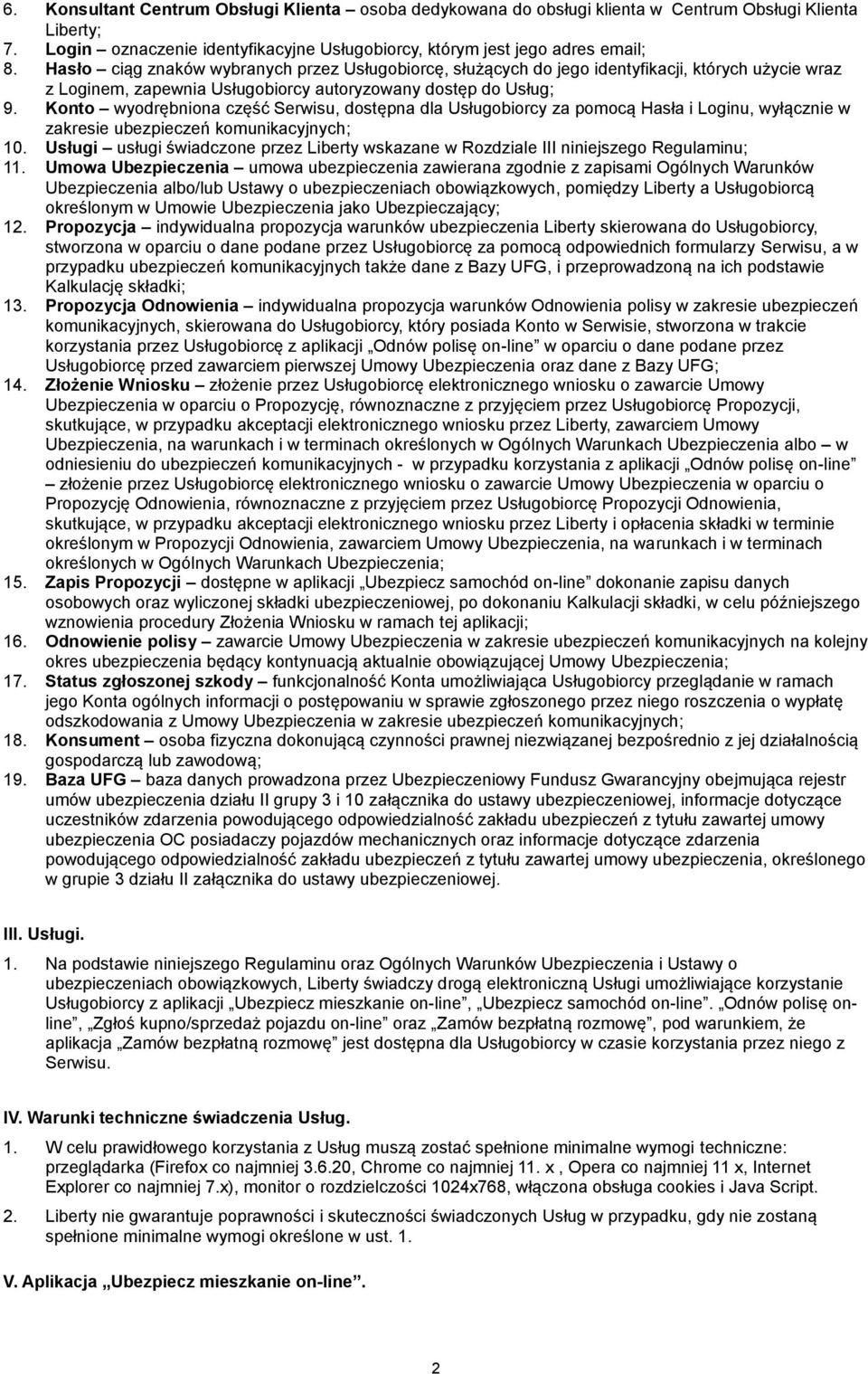 Konto wyodrębniona część Serwisu, dostępna dla Usługobiorcy za pomocą Hasła i Loginu, wyłącznie w zakresie ubezpieczeń komunikacyjnych; 10.