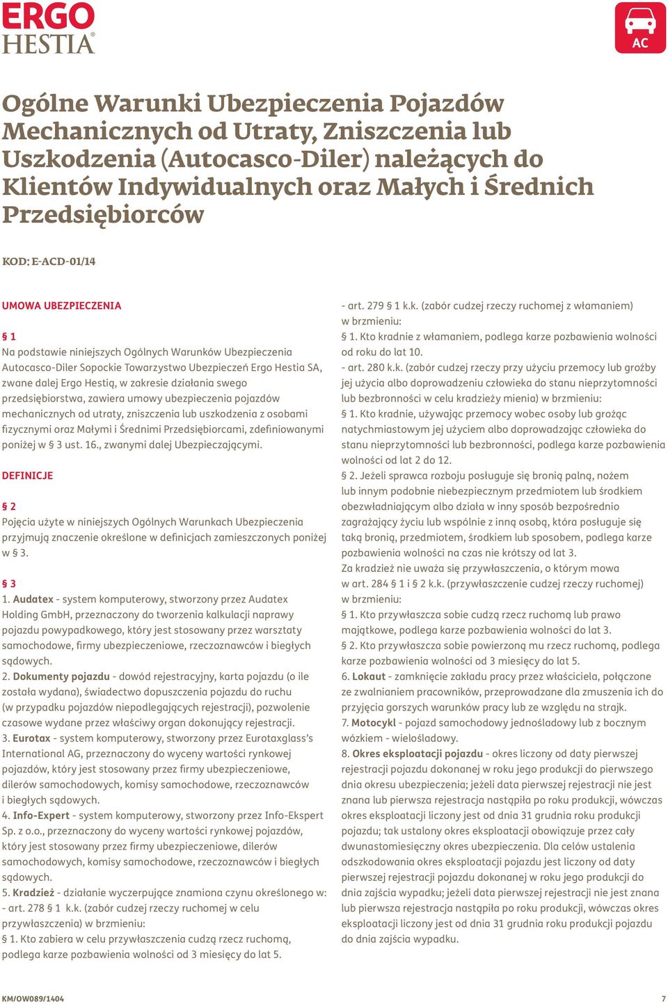 działania swego przedsiębiorstwa, zawiera umowy ubezpieczenia pojazdów mechanicznych od utraty, zniszczenia lub uszkodzenia z osobami fizycznymi oraz Małymi i Średnimi Przedsiębiorcami,