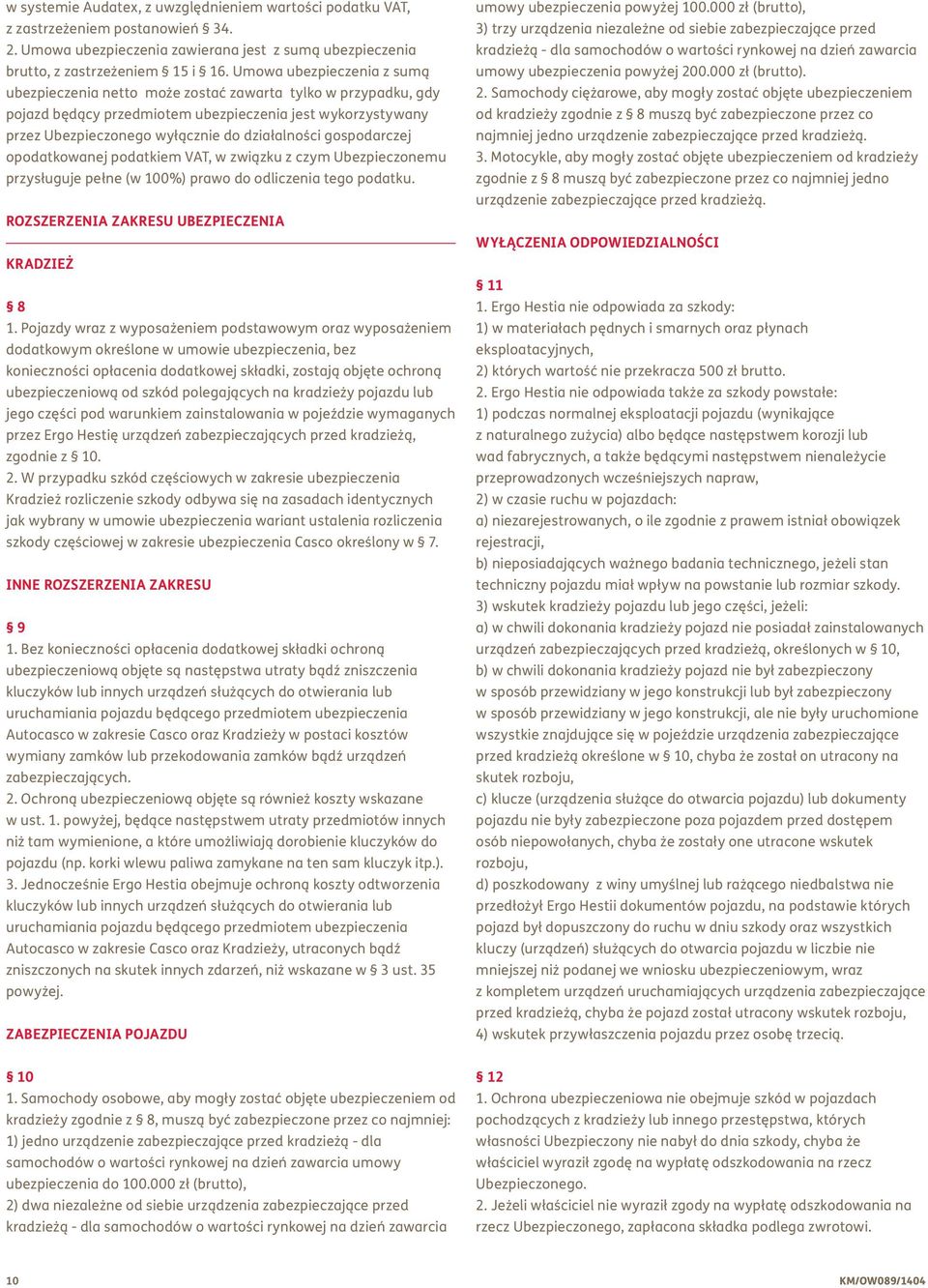 gospodarczej opodatkowanej podatkiem VAT, w związku z czym Ubezpieczonemu przysługuje pełne (w 100%) prawo do odliczenia tego podatku. ROZSZERZENIA ZAKRESU UBEZPIECZENIA KRADZIEŻ 8 1.