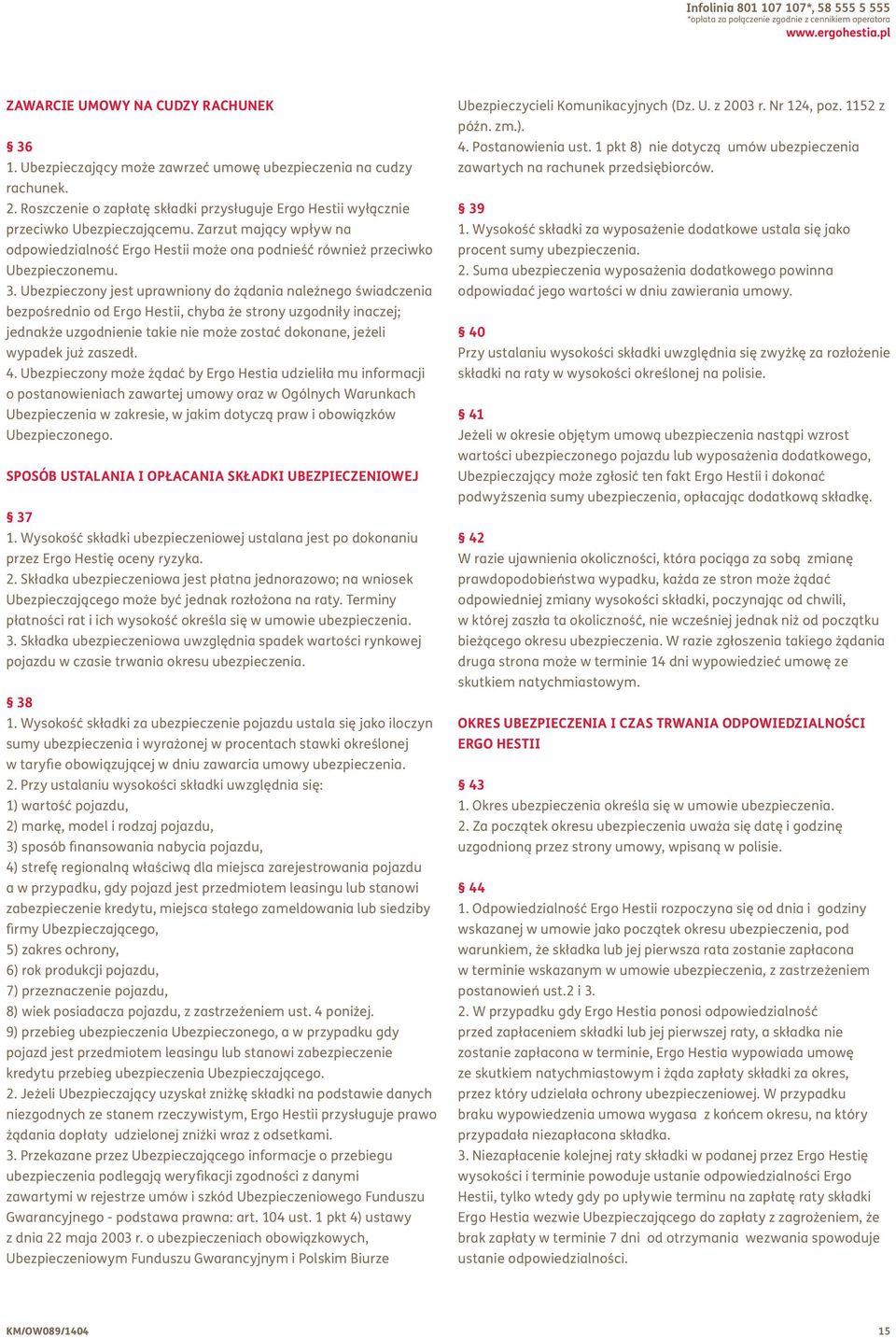 Zarzut mający wpływ na odpowiedzialność Ergo Hestii może ona podnieść również przeciwko Ubezpieczonemu. 3.