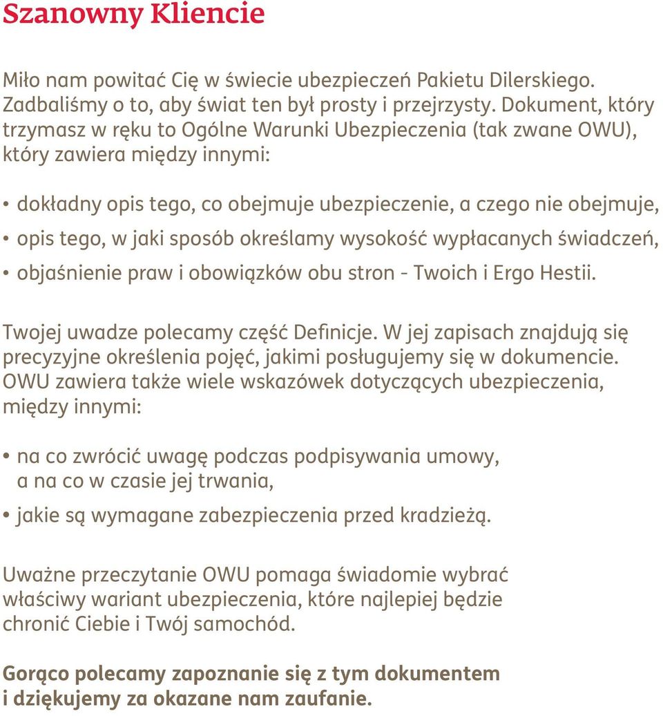 sposób określamy wysokość wypłacanych świadczeń, objaśnienie praw i obowiązków obu stron - Twoich i Ergo Hestii. Twojej uwadze polecamy część Definicje.