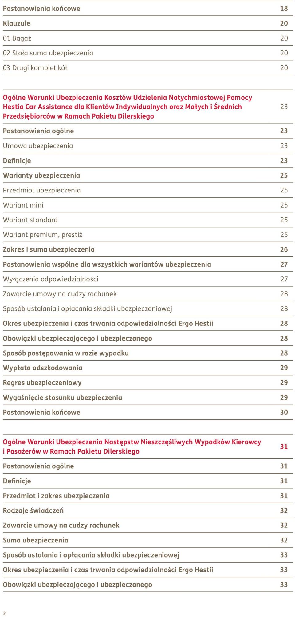 ubezpieczenia 25 Wariant mini 25 Wariant standard 25 Wariant premium, prestiż 25 Zakres i suma ubezpieczenia 26 Postanowienia wspólne dla wszystkich wariantów ubezpieczenia 27 Wyłączenia