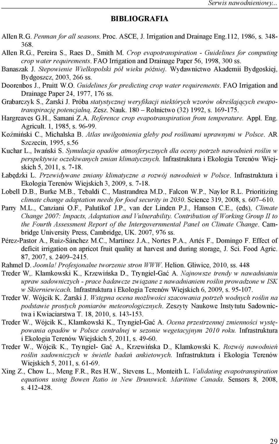 Wydawnictwo Akademii Bydgoskiej, Bydgoszcz, 2003, 266 ss. Doorenbos J., Pruitt W.O. Guidelines for predicting crop water requirements. FAO Irrigation and Drainage Paper 24, 1977, 176 ss. Grabarczyk S.