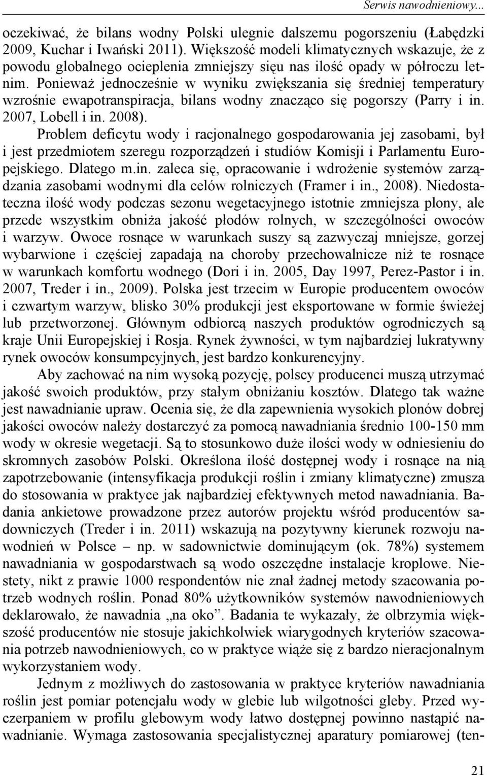 Ponieważ jednocześnie w wyniku zwiększania się średniej temperatury wzrośnie ewapotranspiracja, bilans wodny znacząco się pogorszy (Parry i in. 2007, Lobell i in. 2008).