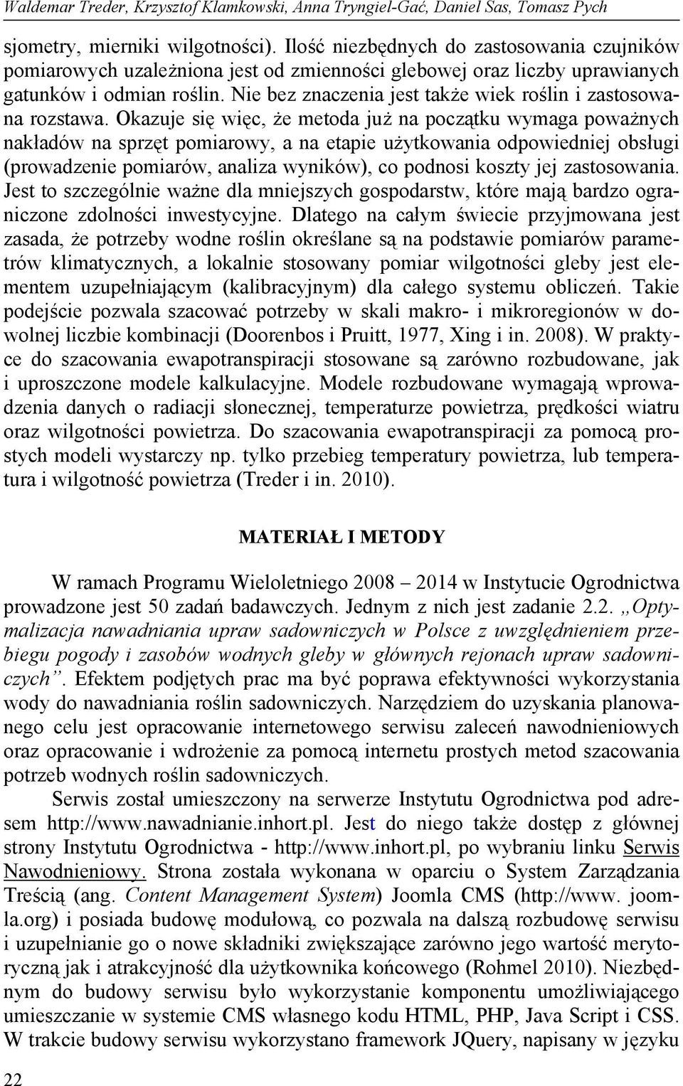 Nie bez znaczenia jest także wiek roślin i zastosowana rozstawa.
