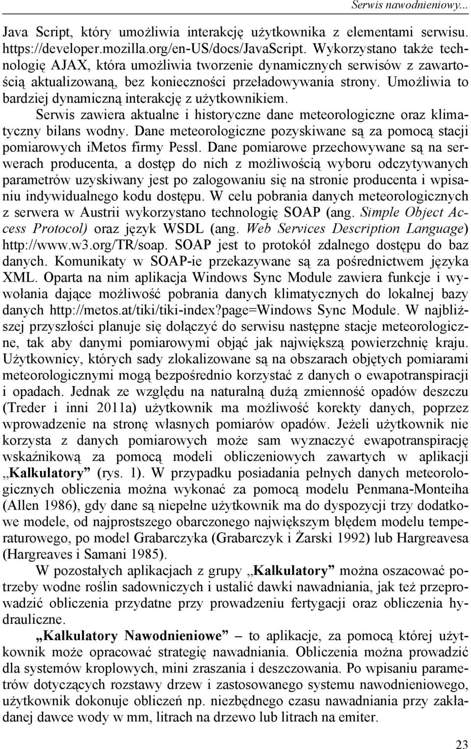 Umożliwia to bardziej dynamiczną interakcję z użytkownikiem. Serwis zawiera aktualne i historyczne dane meteorologiczne oraz klimatyczny bilans wodny.