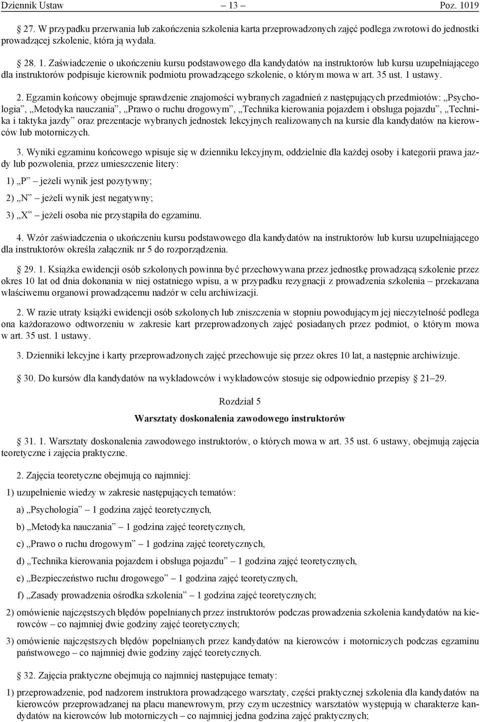 19 27. W przypadku przerwania lub zakończenia szkolenia karta przeprowadzonych zajęć podlega zwrotowi do jednostki prowadzącej szkolenie, która ją wydała. 28. 1.