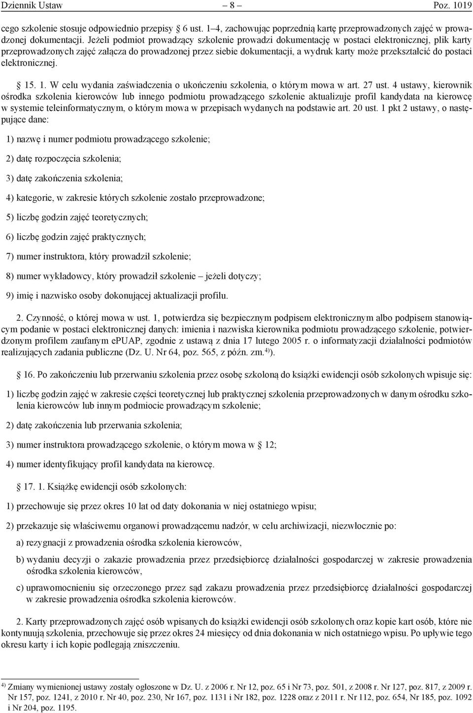 przekształcić do postaci elektronicznej. 15. 1. W celu wydania zaświadczenia o ukończeniu szkolenia, o którym mowa w art. 27 ust.