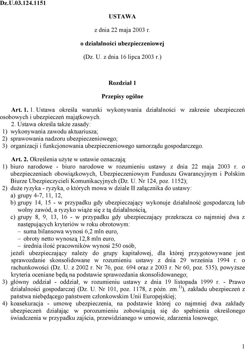 Art. 2. Określenia użyte w ustawie oznaczają: 1) biuro narodowe - biuro narodowe w rozumieniu ustawy z dnia 22 maja 2003 r.