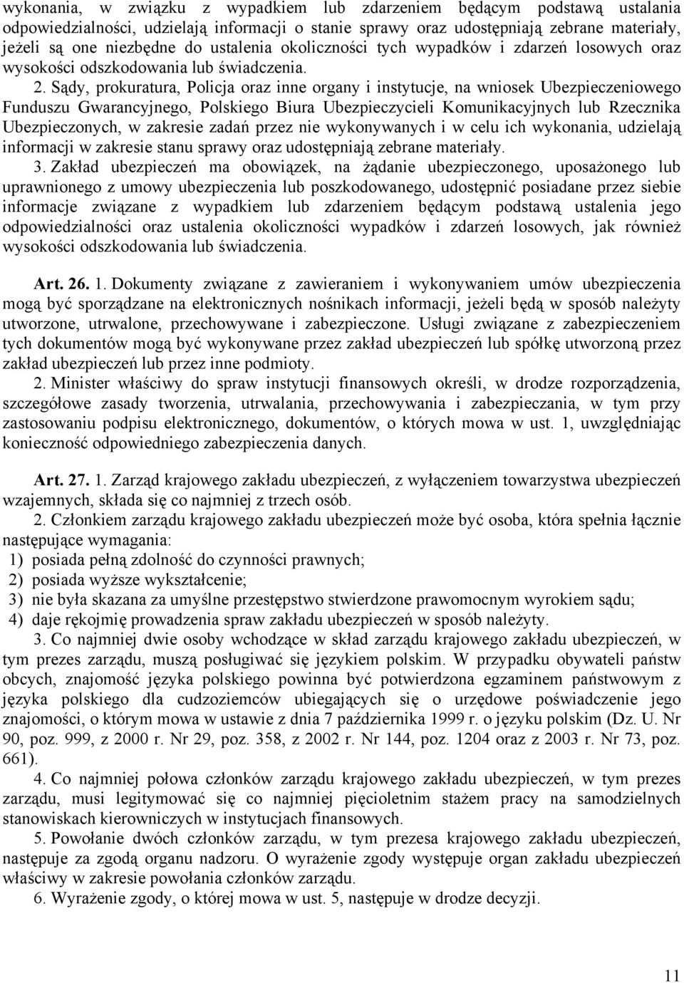 Sądy, prokuratura, Policja oraz inne organy i instytucje, na wniosek Ubezpieczeniowego Funduszu Gwarancyjnego, Polskiego Biura Ubezpieczycieli Komunikacyjnych lub Rzecznika Ubezpieczonych, w zakresie