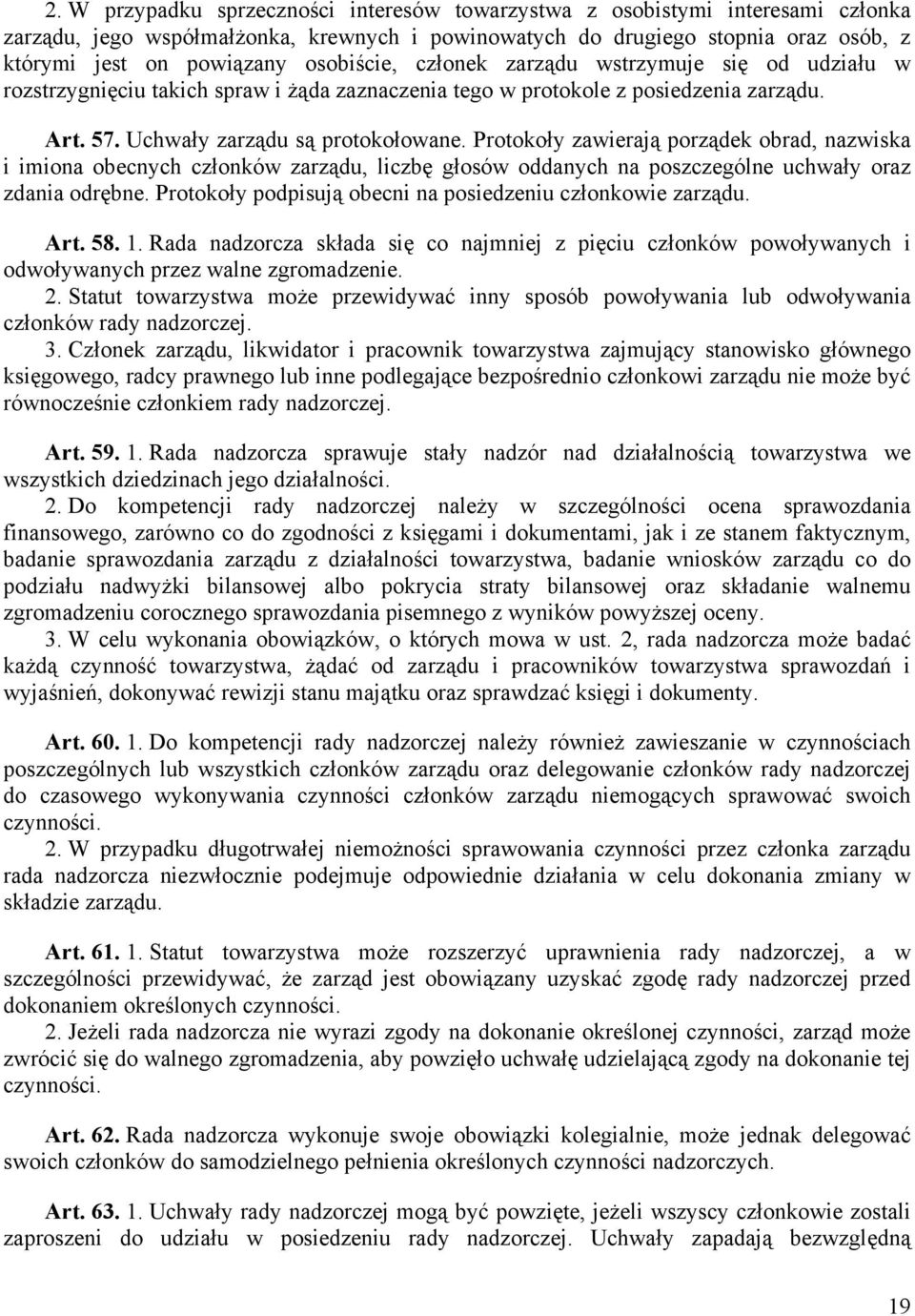 Protokoły zawierają porządek obrad, nazwiska i imiona obecnych członków zarządu, liczbę głosów oddanych na poszczególne uchwały oraz zdania odrębne.