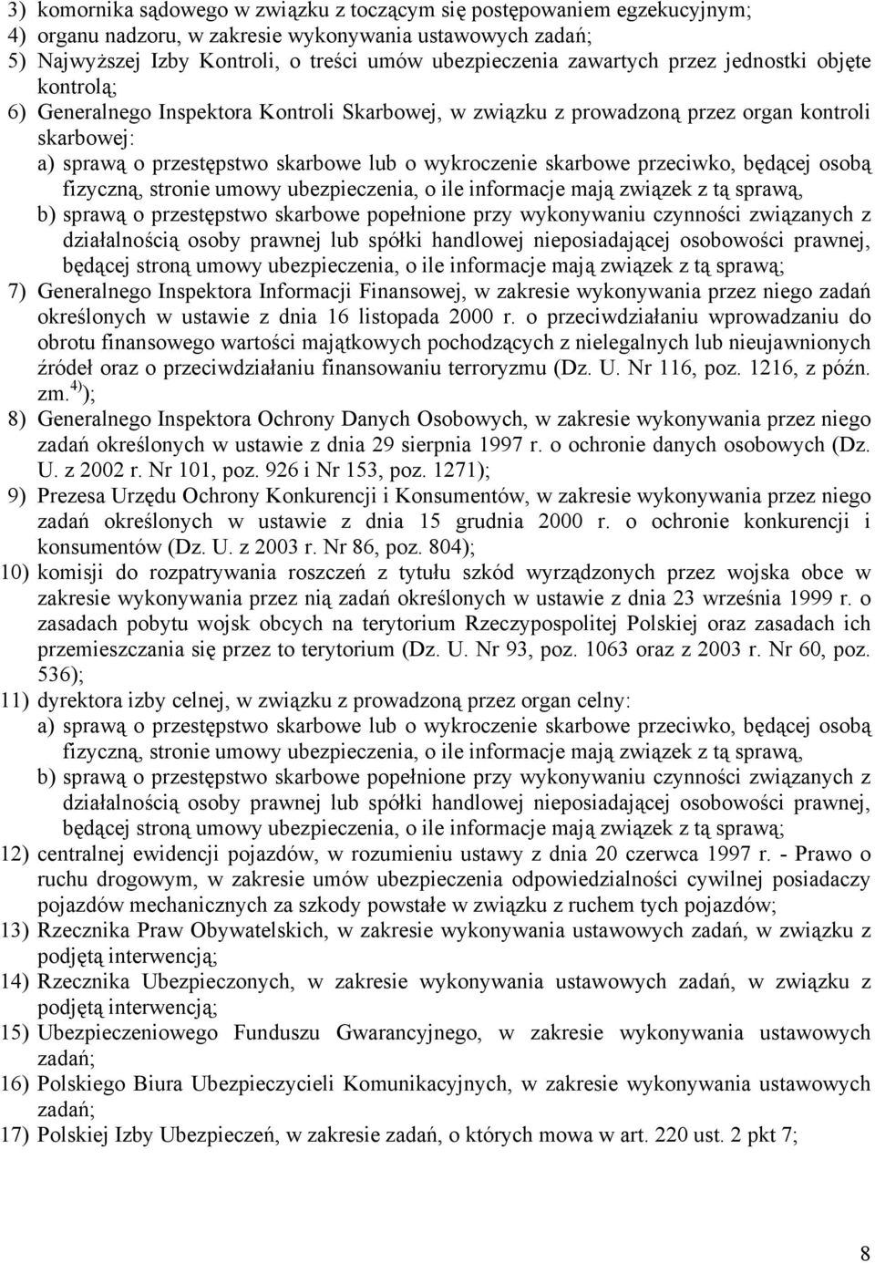 skarbowe przeciwko, będącej osobą fizyczną, stronie umowy ubezpieczenia, o ile informacje mają związek z tą sprawą, b) sprawą o przestępstwo skarbowe popełnione przy wykonywaniu czynności związanych